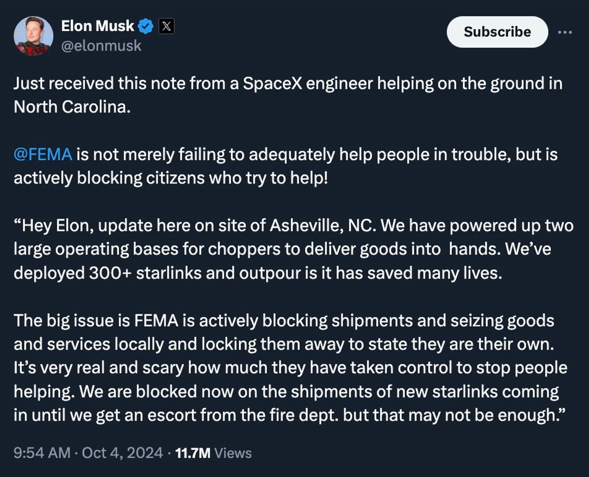 Just received this note from a SpaceX engineer helping on the ground in North Carolina. 

@FEMA
 is not merely failing to adequately help people in trouble, but is actively blocking citizens who try to help!

“Hey Elon, update here on site of Asheville, NC. We have powered up two large operating bases for choppers to deliver goods into  hands. We’ve deployed 300+ starlinks and outpour is it has saved many lives. 

The big issue is FEMA is actively blocking shipments and seizing goods and services locally and locking them away to state they are their own. It’s very real and scary how much they have taken control to stop people helping. We are blocked now on the shipments of new starlinks coming in until we get an escort from the fire dept. but that may not be enough.”