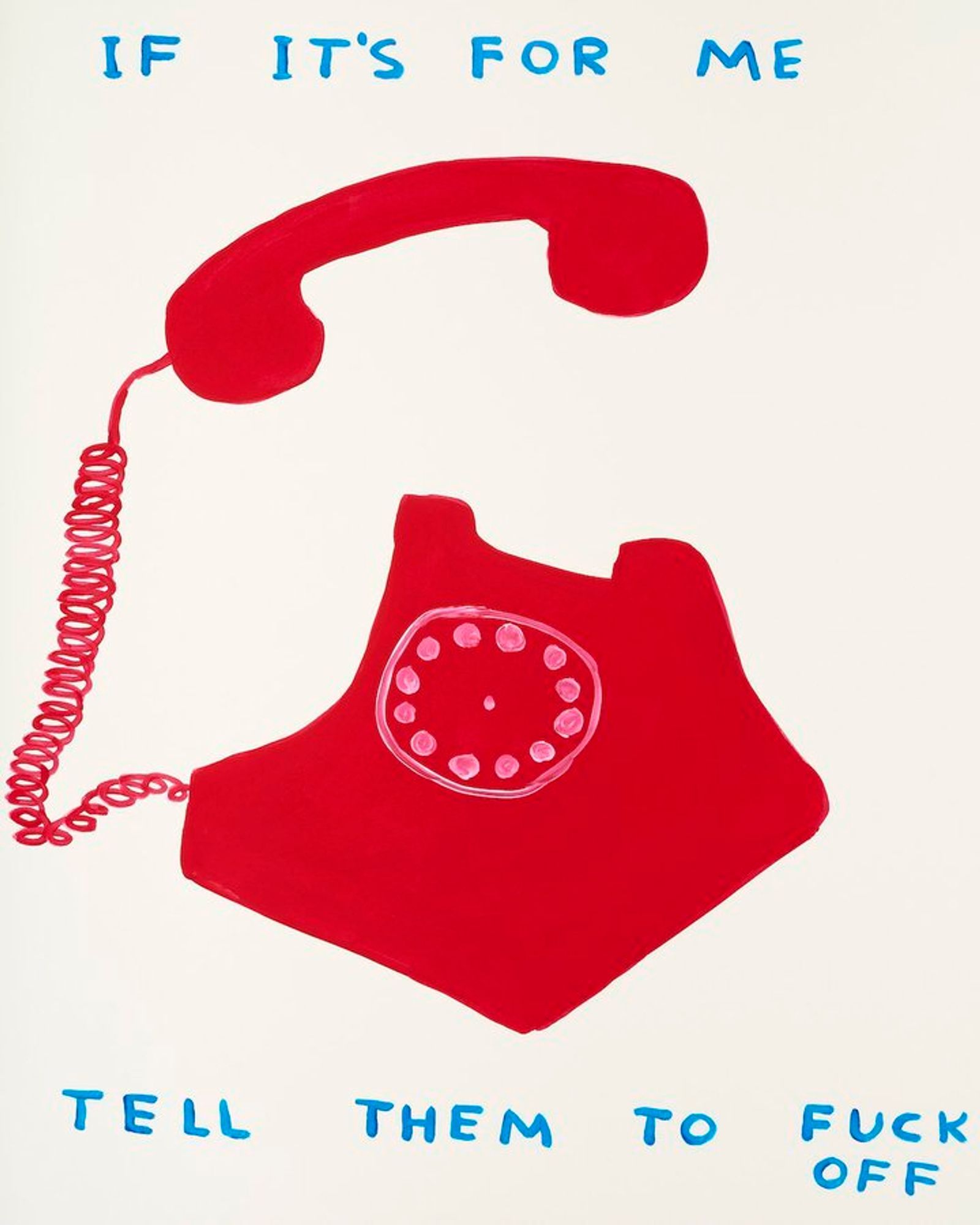 a crude painting of a telephone with the caption: If it's for me tell them to fuck off.