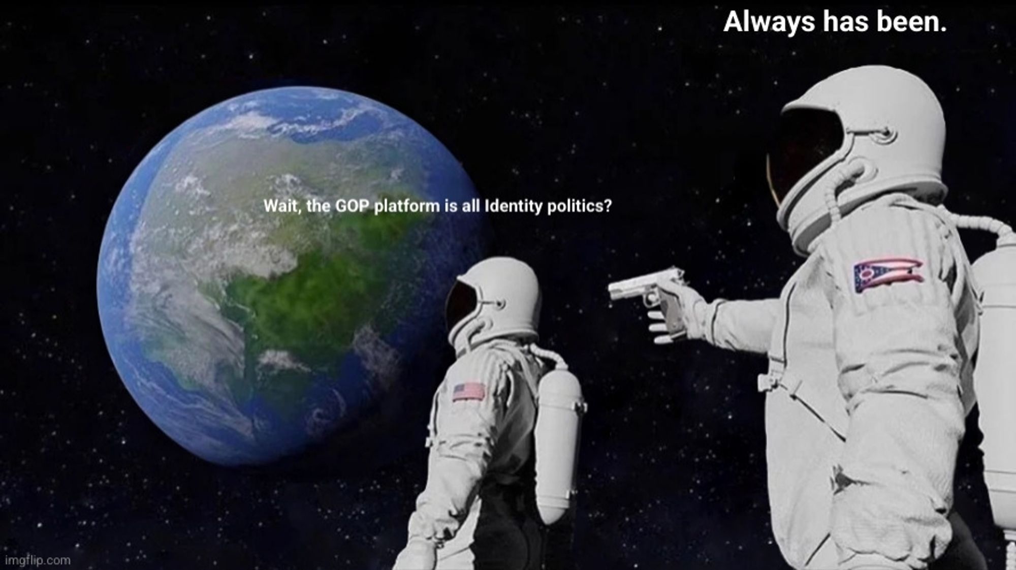 It's all Ohio meme template with one astronaut saying "wait the GOP platform is all identity politics" and the 2nd astronaut saying "always has been"