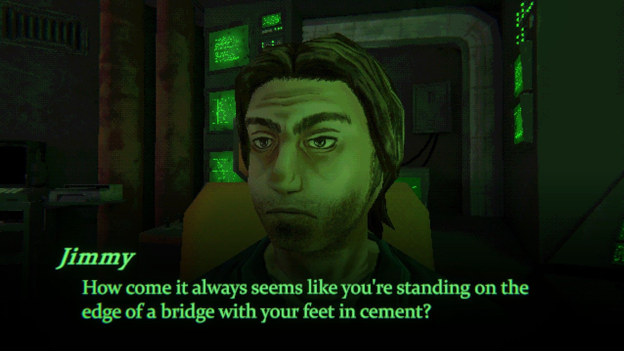 Screenshot aus dem Spiel Mouthwashing:
Blick auf den Kopf einer Person, die auf einem Stuhl im Cockpit sitzt. Darunter steht der Text: "Jimmy: How come it always seems like you're standing on the edge of a bridge with your feet in the cement?"