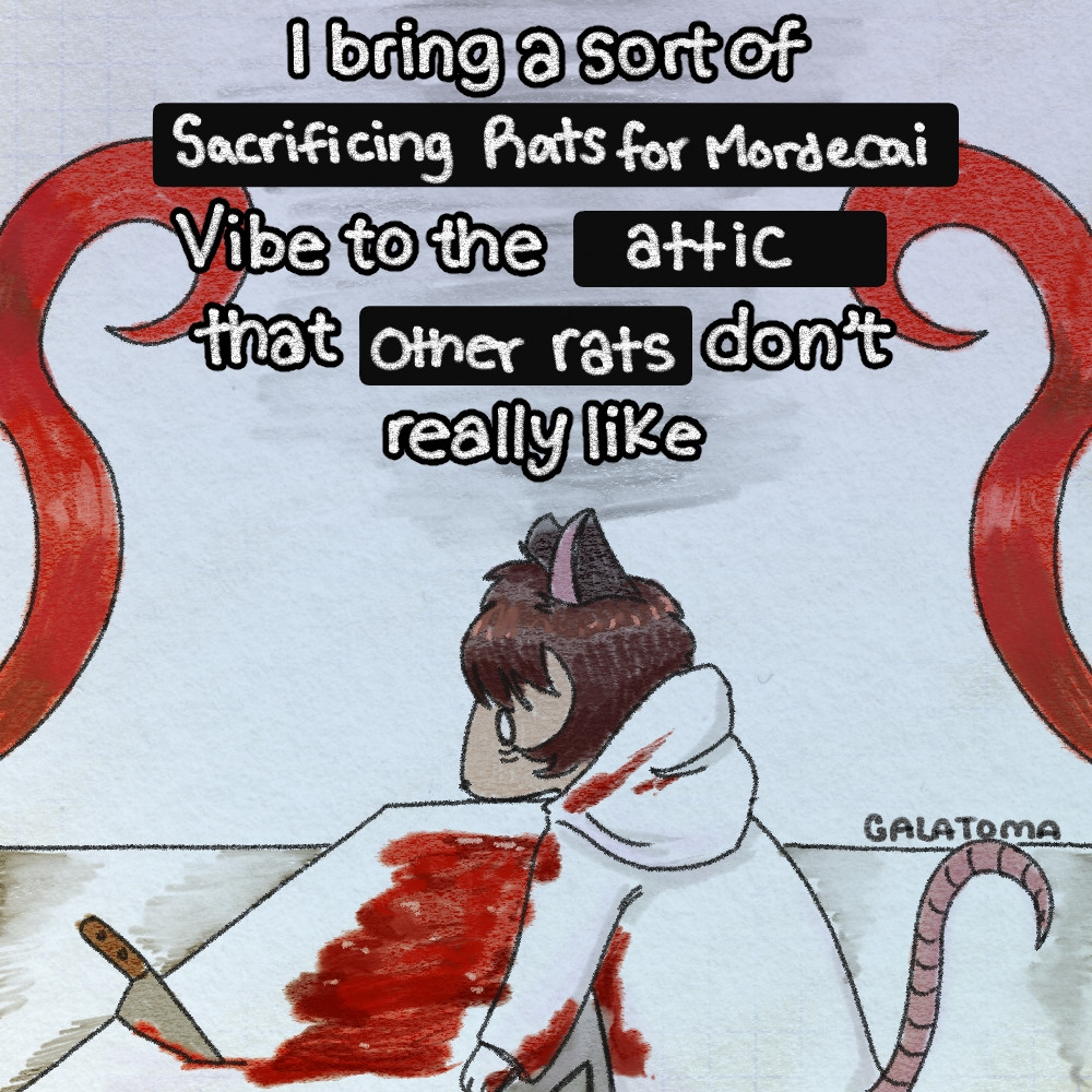 a redraw of a meme, the caption now reads "I bring a sort of sacrificing rats for mordecai vibe to the attic that other rats don't really like" as rat tubbo leans over his sacrificial altar covered in blood, with a blank look in his eyes