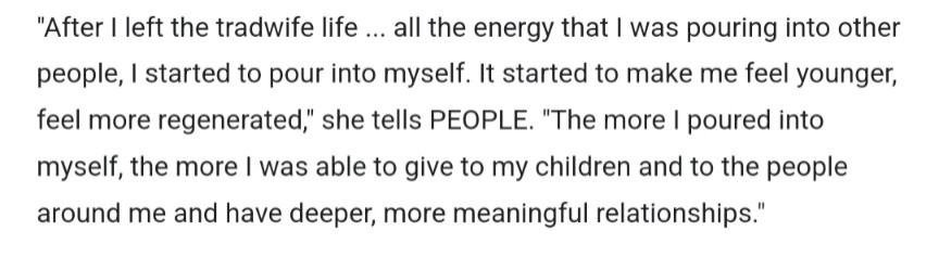 "After I left the tradwife life ... all the energy that I was pouring into other people, I started to pour into myself. It started to make me feel younger, feel more regenerated," she tells PEOPLE. "The more I poured into myself, the more I was able to give to my children and to the people around me and have deeper, more meaningful relationships."