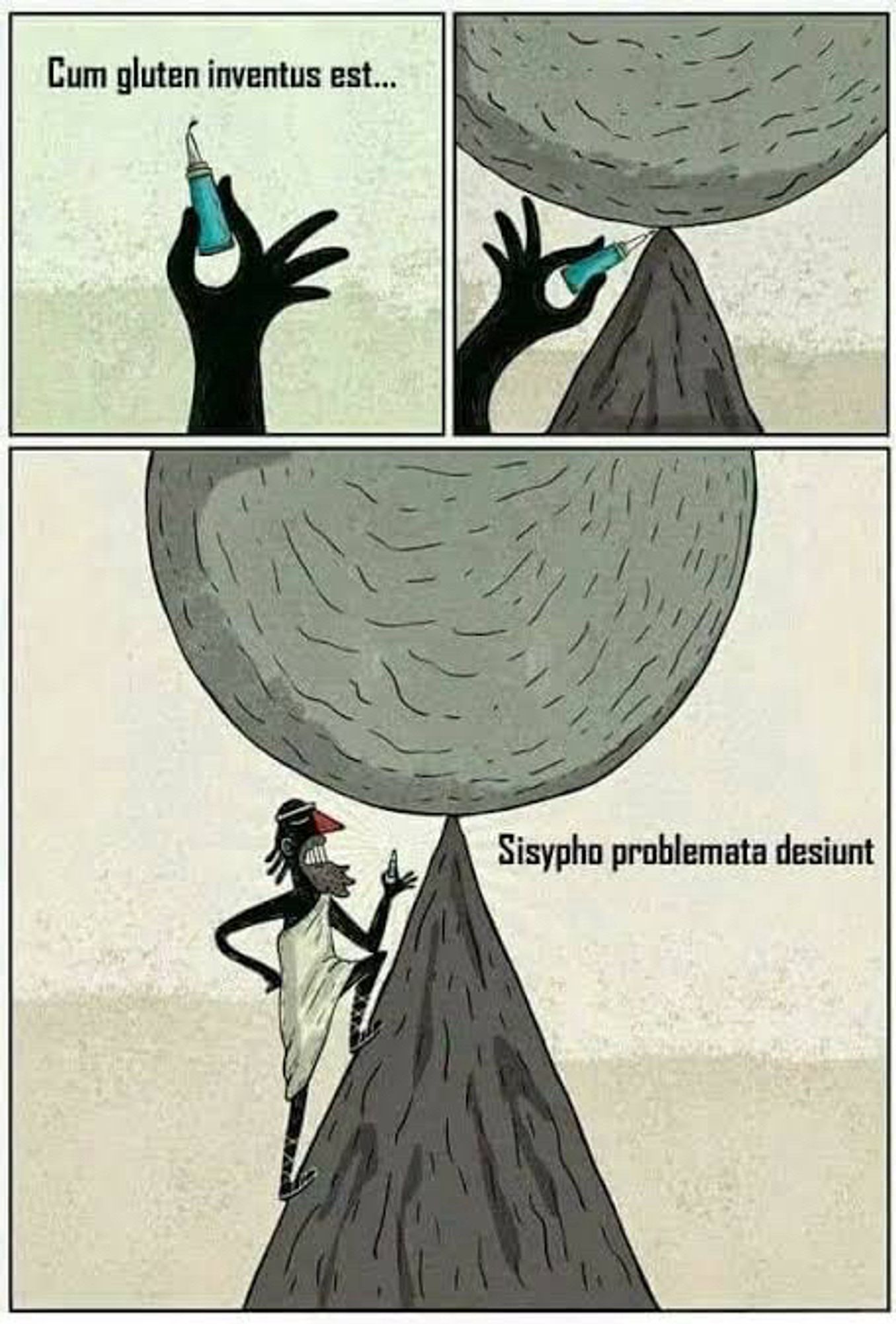 Um tirinha em 3 quadrinhos:
No primeiro uma mão segura um tubo de cola. O texto: Cum gluten inventus est...
No segundo a mão coloca uma gota de cola no alto de um pico em que uma bola de pedra está se equilibrando.
No terceiro um homem está sorrindo segurando o tubo de cola. O texto: Sisypho problemata desiunt