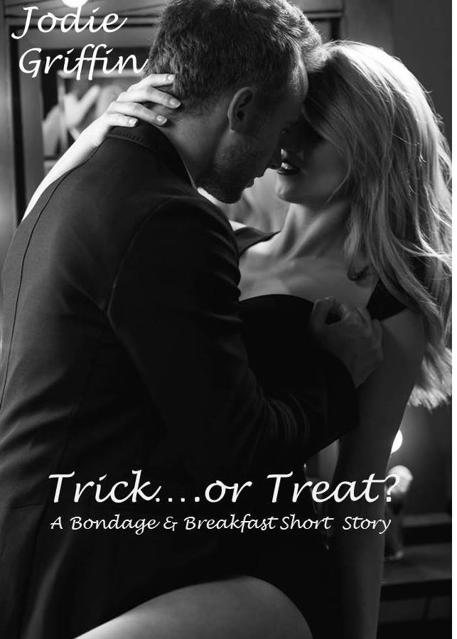 A photo (stock photo, paid for) with a clinch pose, a man with his hand on a woman's top, with her leg resting on his hip. Her hand is behind his neck. The photo is black and white, and the cover details say "Jodie Griffin" and then "Trick...or Treat? A Bondage & Breakfast Short Story." 