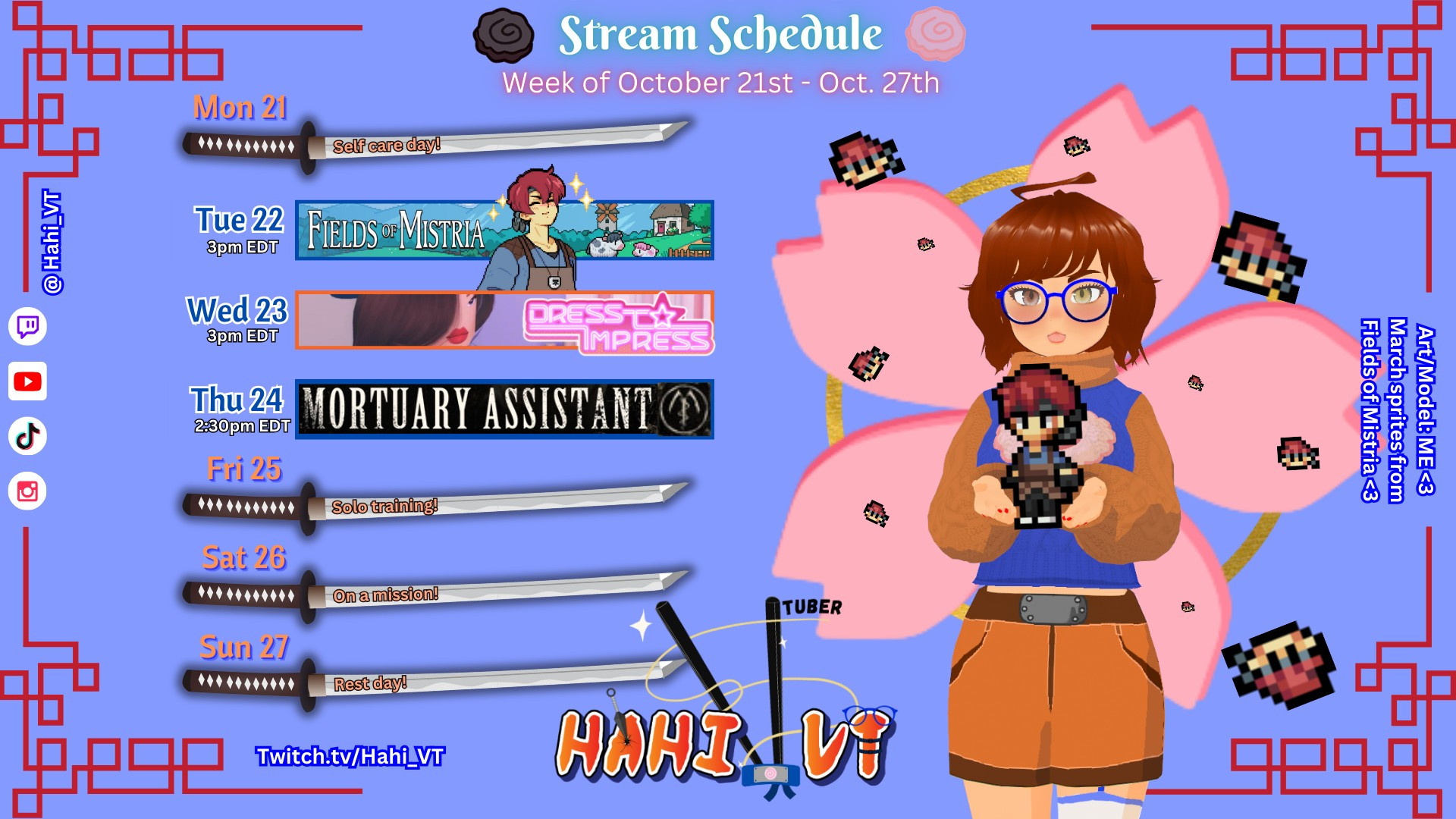 Hahi's stream schedule for week of October 21st to 27th.
Tuesday October 22nd 3pm EDT, Fields of Mistria.
Wednesday October 23rd 3pm EDT, Dress to Impress.
Thursday October 24th 2:30pm EDT, Mortuary Assistant Collab.