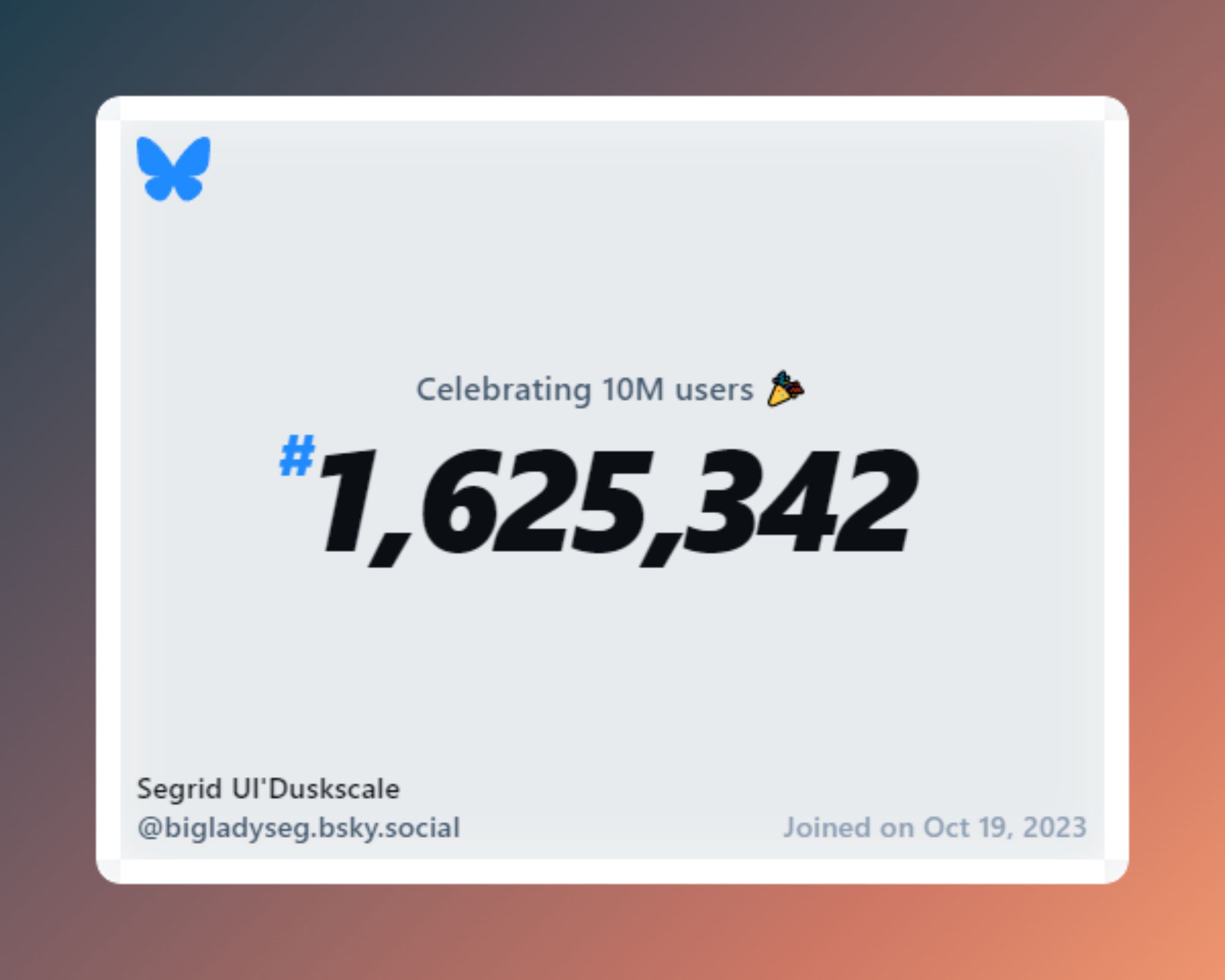 A virtual certificate with text "Celebrating 10M users on Bluesky, #1,625,342, Segrid Ul'Duskscale ‪@bigladyseg.bsky.social‬, joined on Oct 19, 2023"