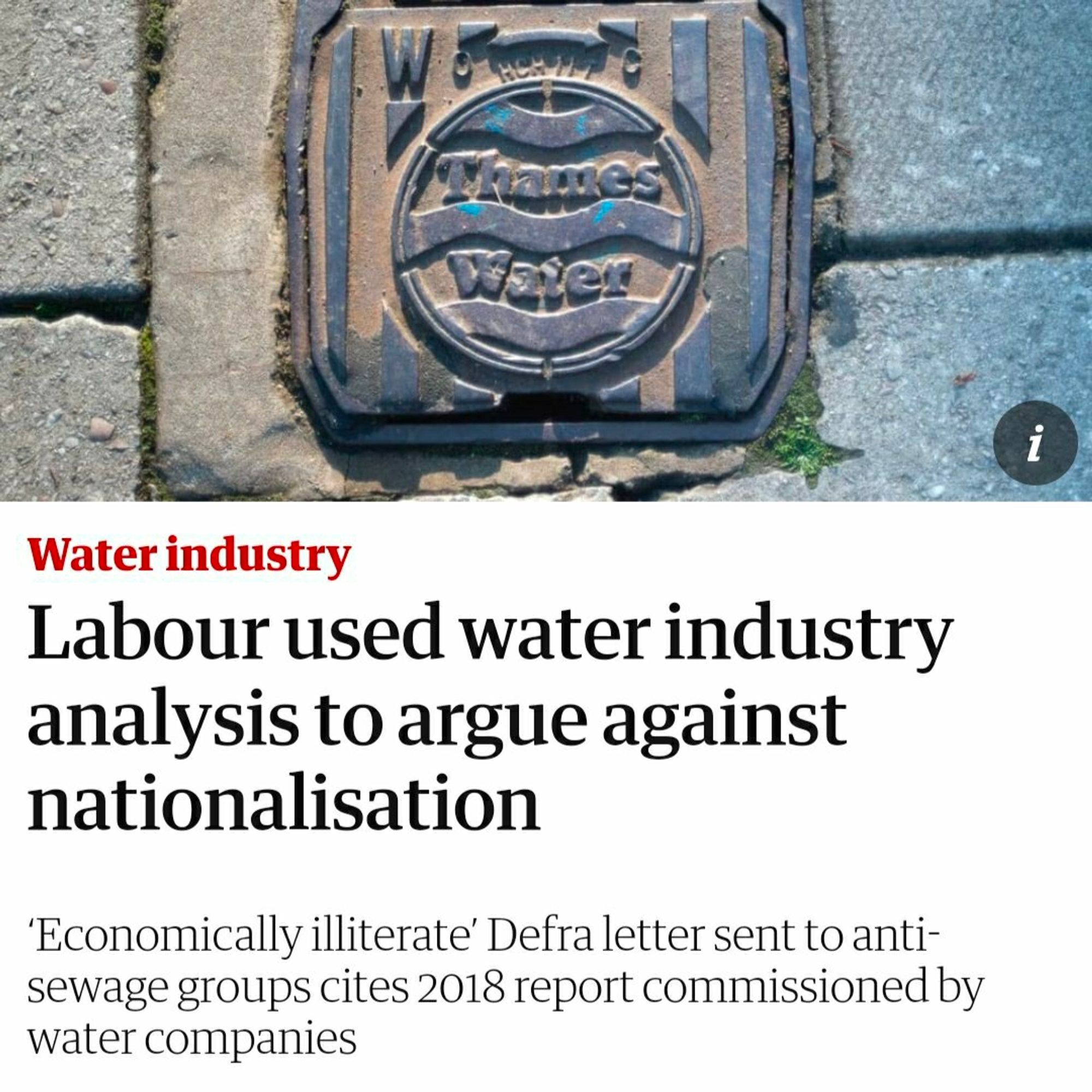 Thames
Water
Water industry
Labour used water industry analysis to argue against nationalisation
'Economically illiterate' Defra letter sent to anti- sewage groups cites 2018 report commissioned by water companies
i
7.