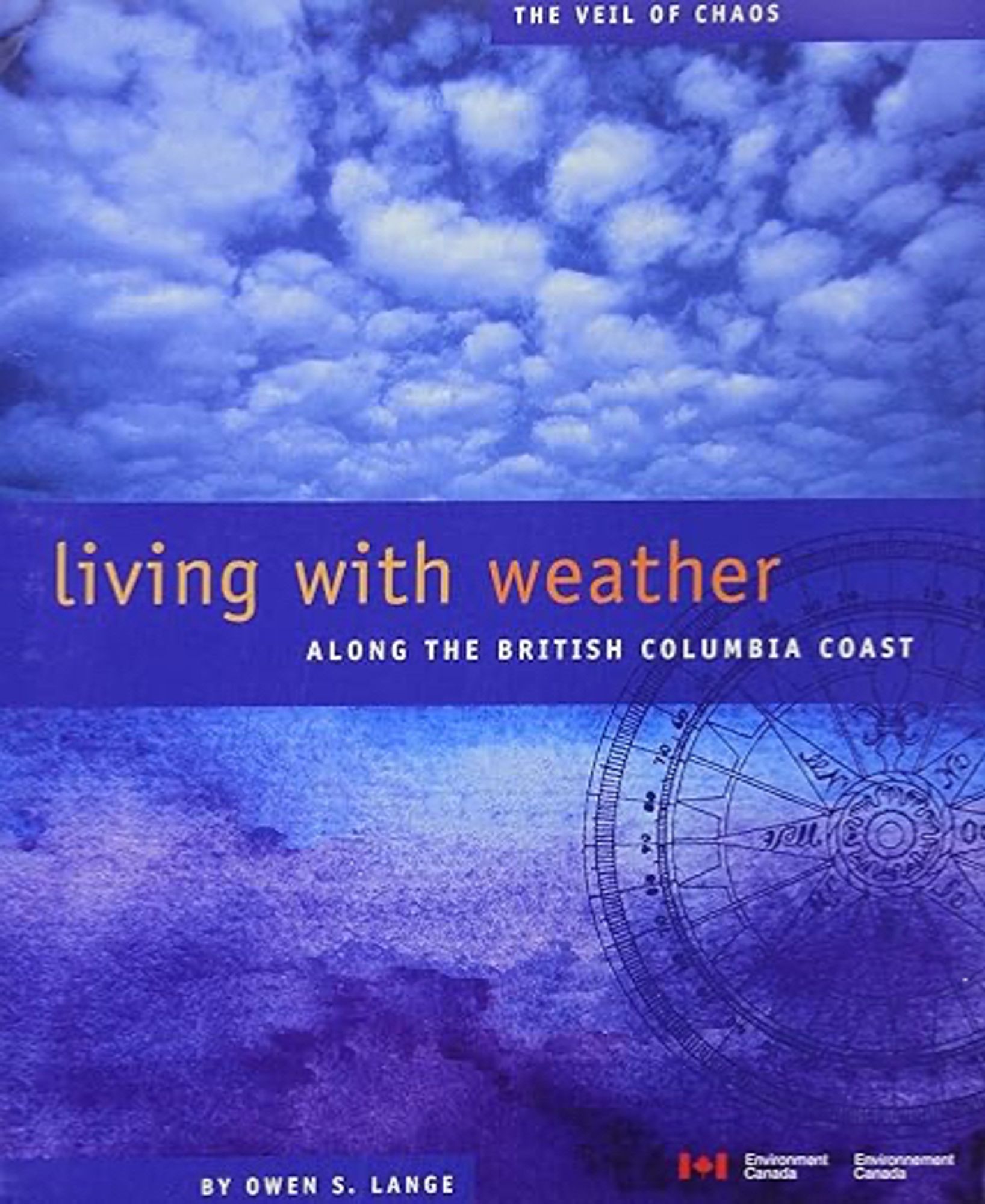 The Veil of Chaos: Living with Weather Along the British Columbia Coast, by Owen S. Lange. Environment Canada, 2003. The cover is a blue design of clouds with a compass rose superimposed on the right side