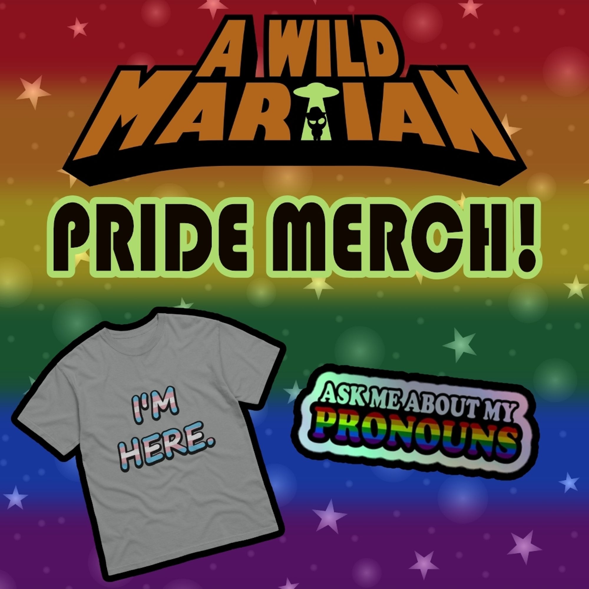 A banner that says "A Wild Martian Pride Merch" with a picture of a t-shirt that says "I'm here" in trans pride colors and a sticker that says "ask me about my pronouns"