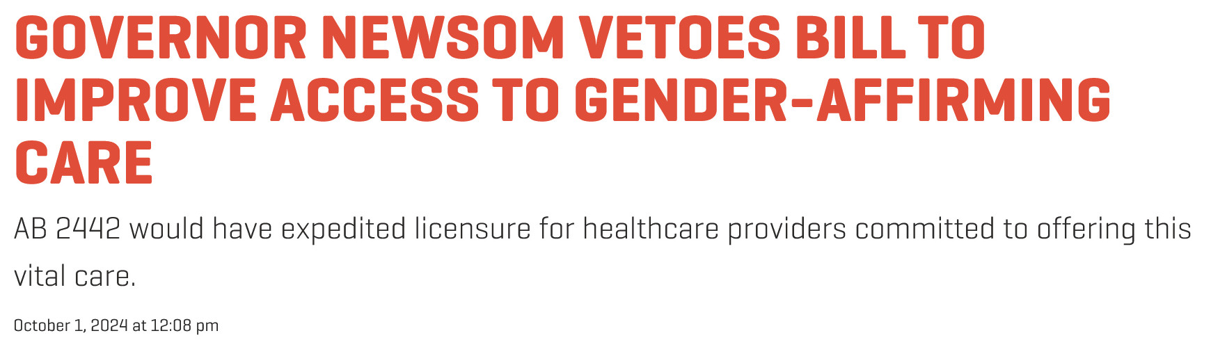 Governor Newsom Vetoes Bill to Improve Access to Gender-Affirming Care
AB 2442 would have expedited licensure for healthcare providers committed to offering this vital care.
October 1, 2024 at 12:08 pm