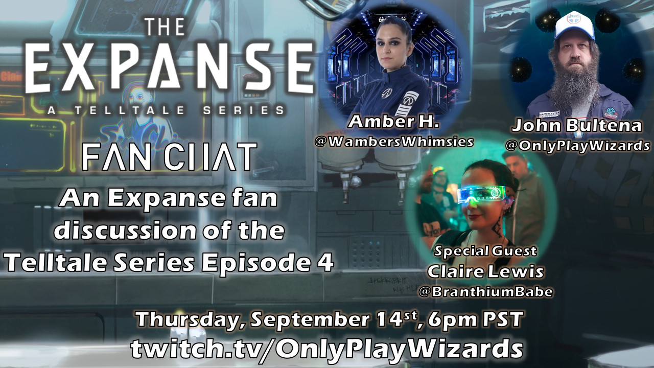 The Expanse A Telltale Series fan chat with Amber H. @WambersWhimsies & John Bultena @onlyplaywizards; special guest Claire Lewis @BranthiumBabe
Thursday, September 14th 6pm PST
twitch.tv/onlyplaywizards