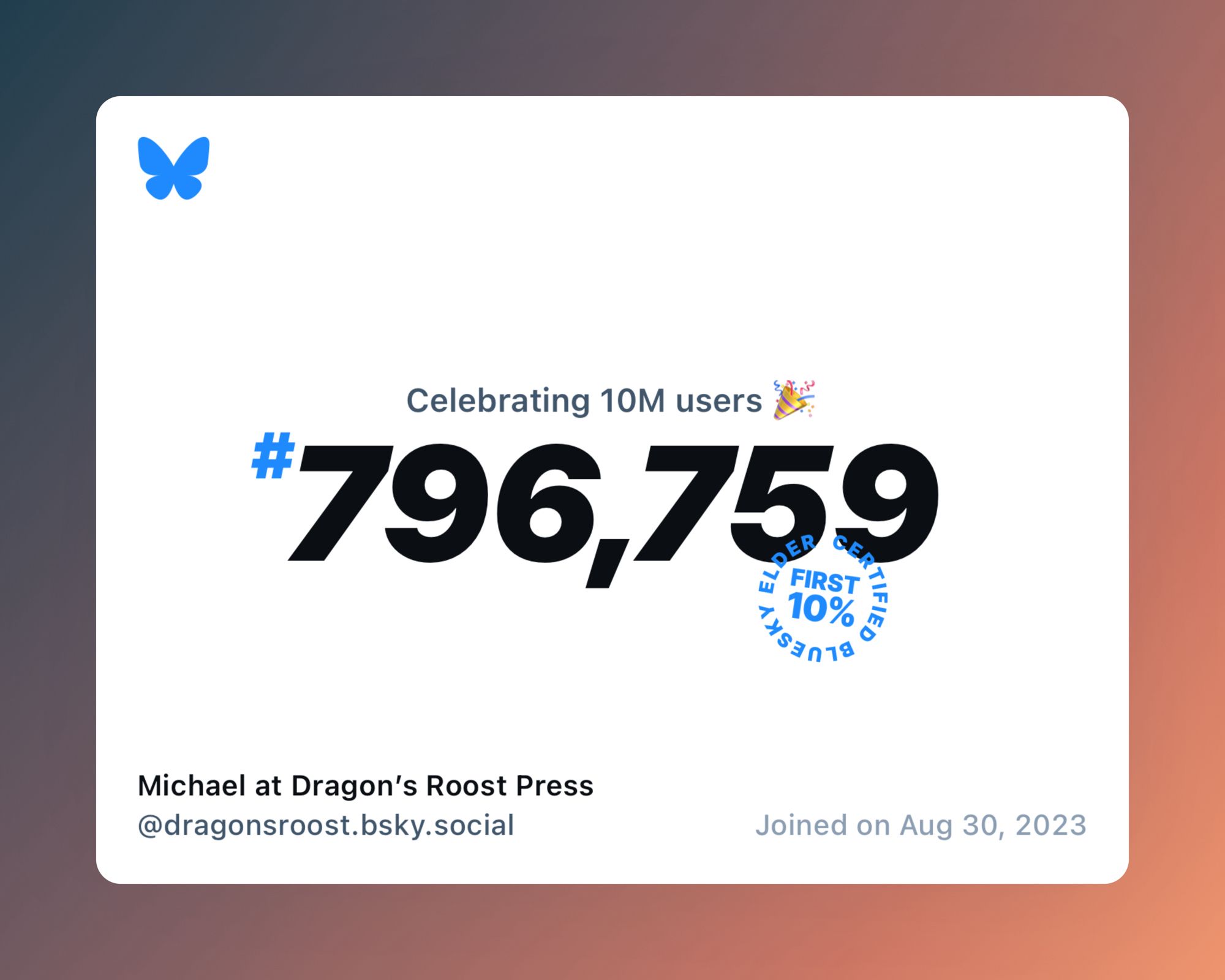 A virtual certificate with text "Celebrating 10M users on Bluesky, #796,759, Michael at Dragon’s Roost Press ‪@dragonsroost.bsky.social‬, joined on Aug 30, 2023"