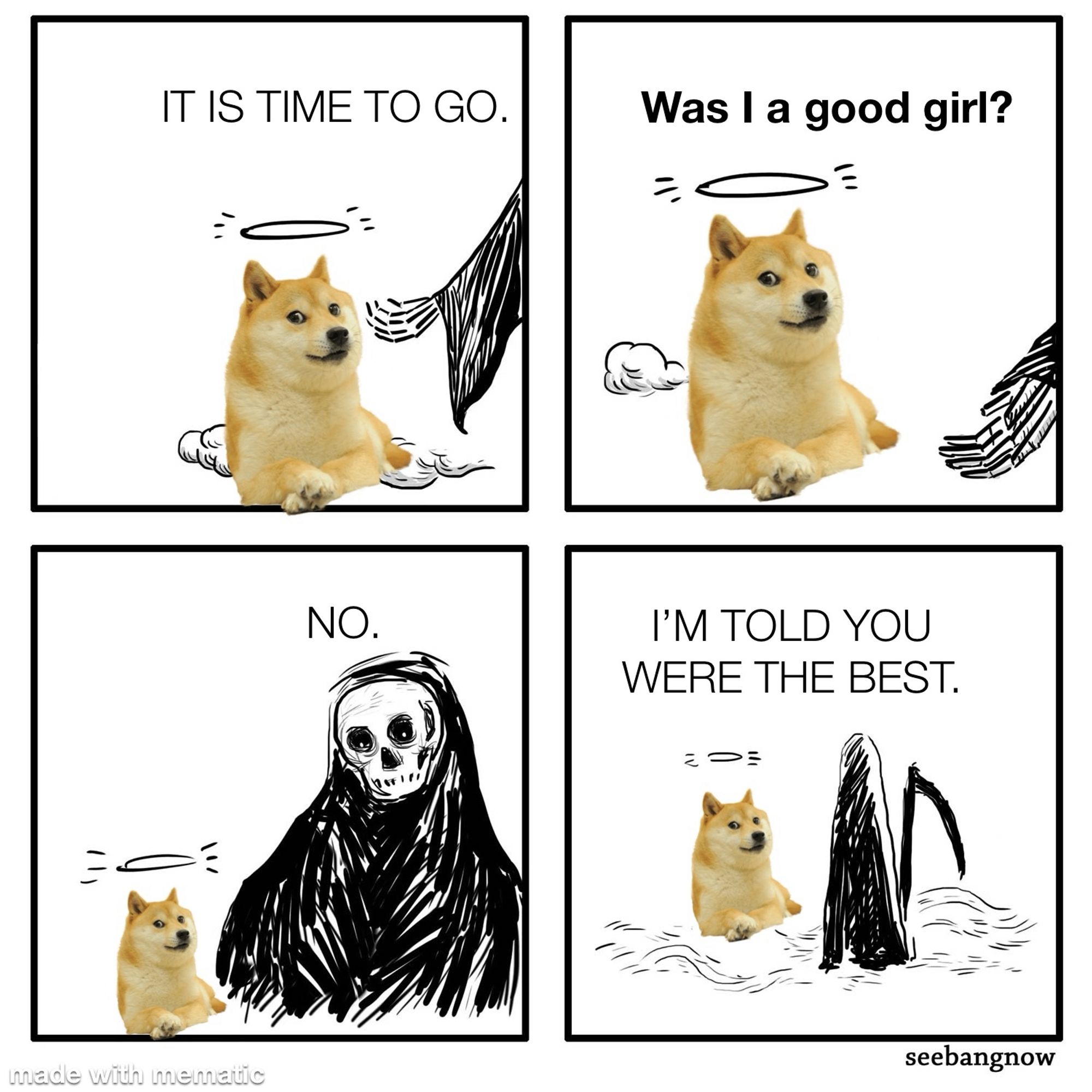 The "was I a good girl / No, I am told you were the best" meme, featuring Doge in light of the passing of Kabosu, who was the particular dog who became the meme all those years ago.