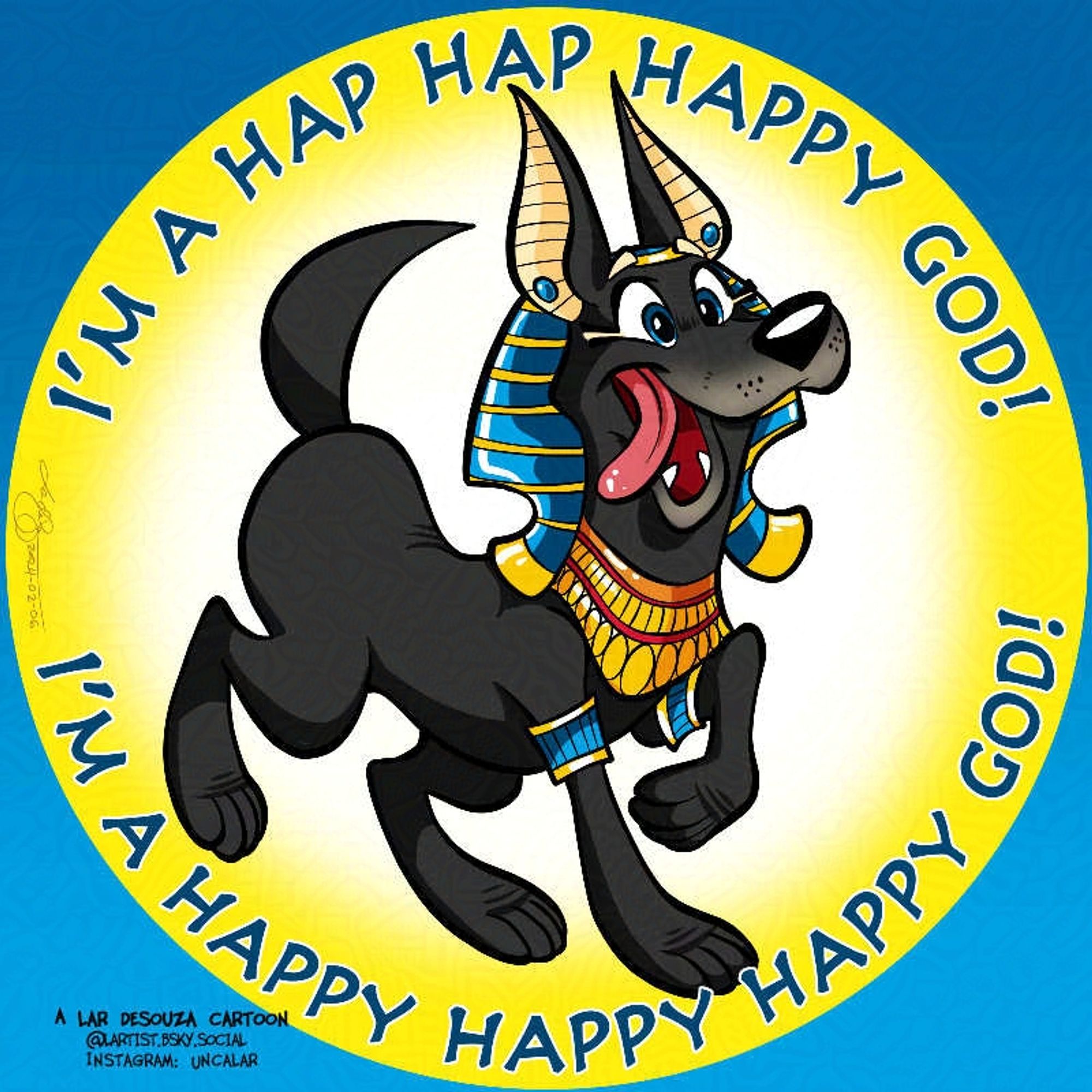 cartoon of Anubis as a very happy dog.
Text: I'm a hap hap happy god! I'm a happy happy happy god!