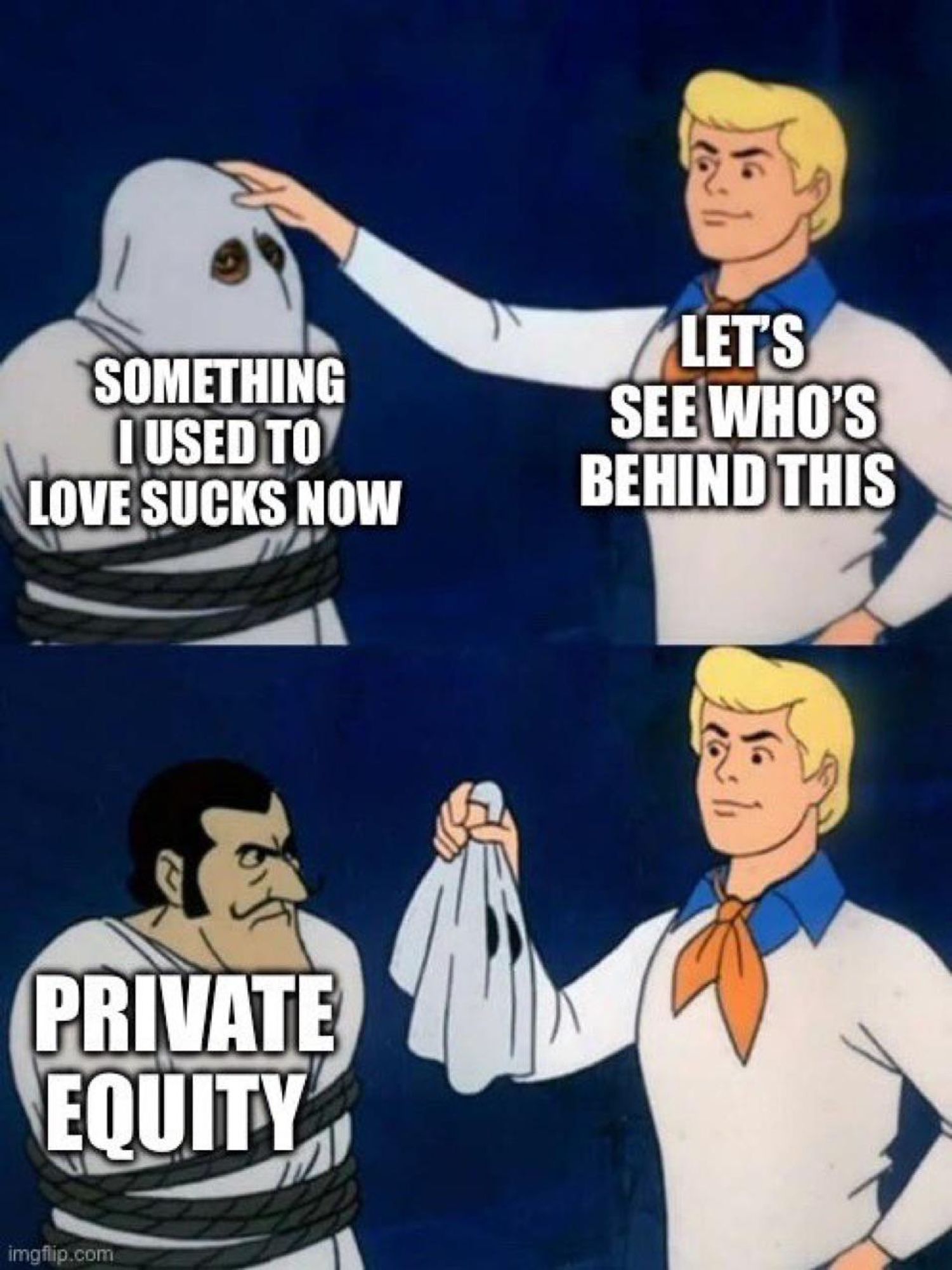 Fred from Scooby-doo is taking a mask off a ghost labeled "Something I used to love sucks now". The unmasked villian is labeled "Private equity"