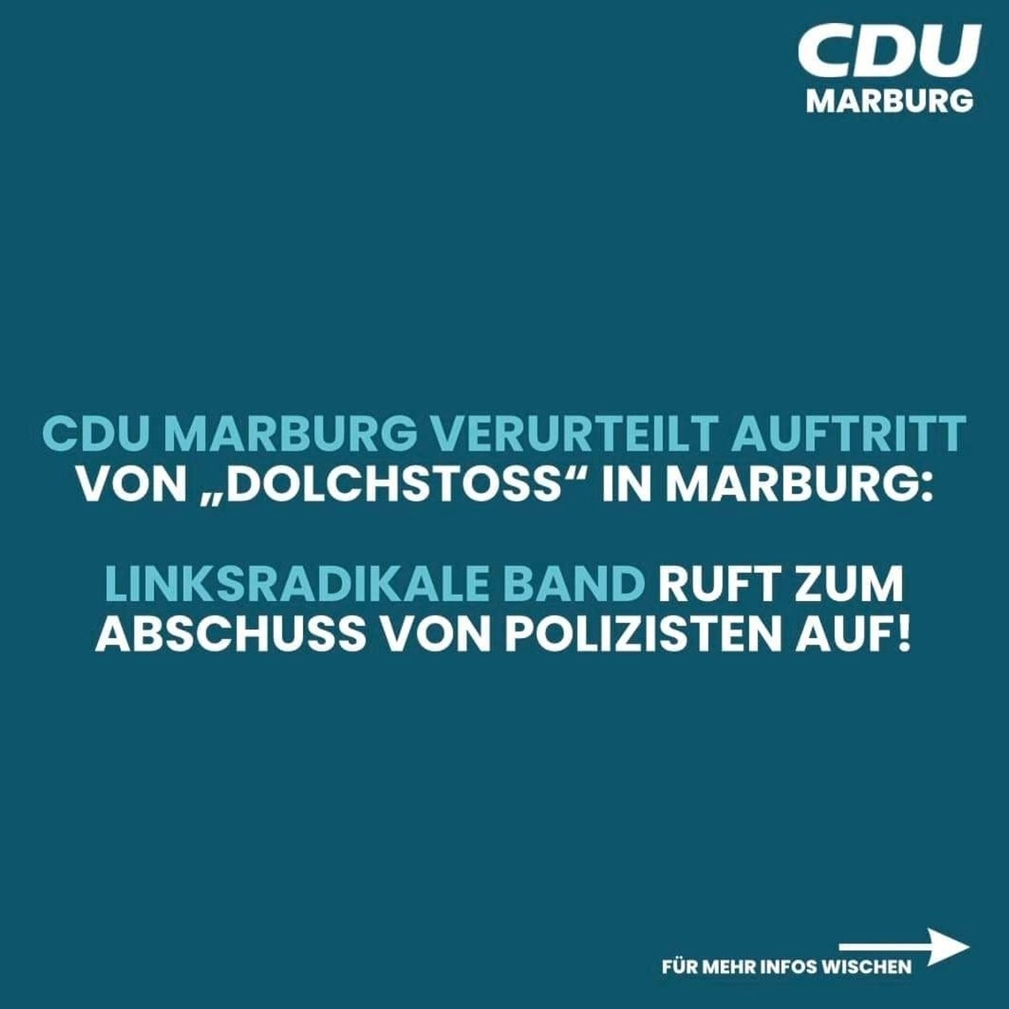 CDU  MARBURG  
CDU MARBURG VERURTEILT AUFTRITT  VON ,,DOLCHSTOSS" IN MARBURG:  
LINKSRADIKALE BAND RUFT ZUM  ABSCHUSS VON POLIZISTEN AUF!  
FÜR MEHR INFOS WISCHEN