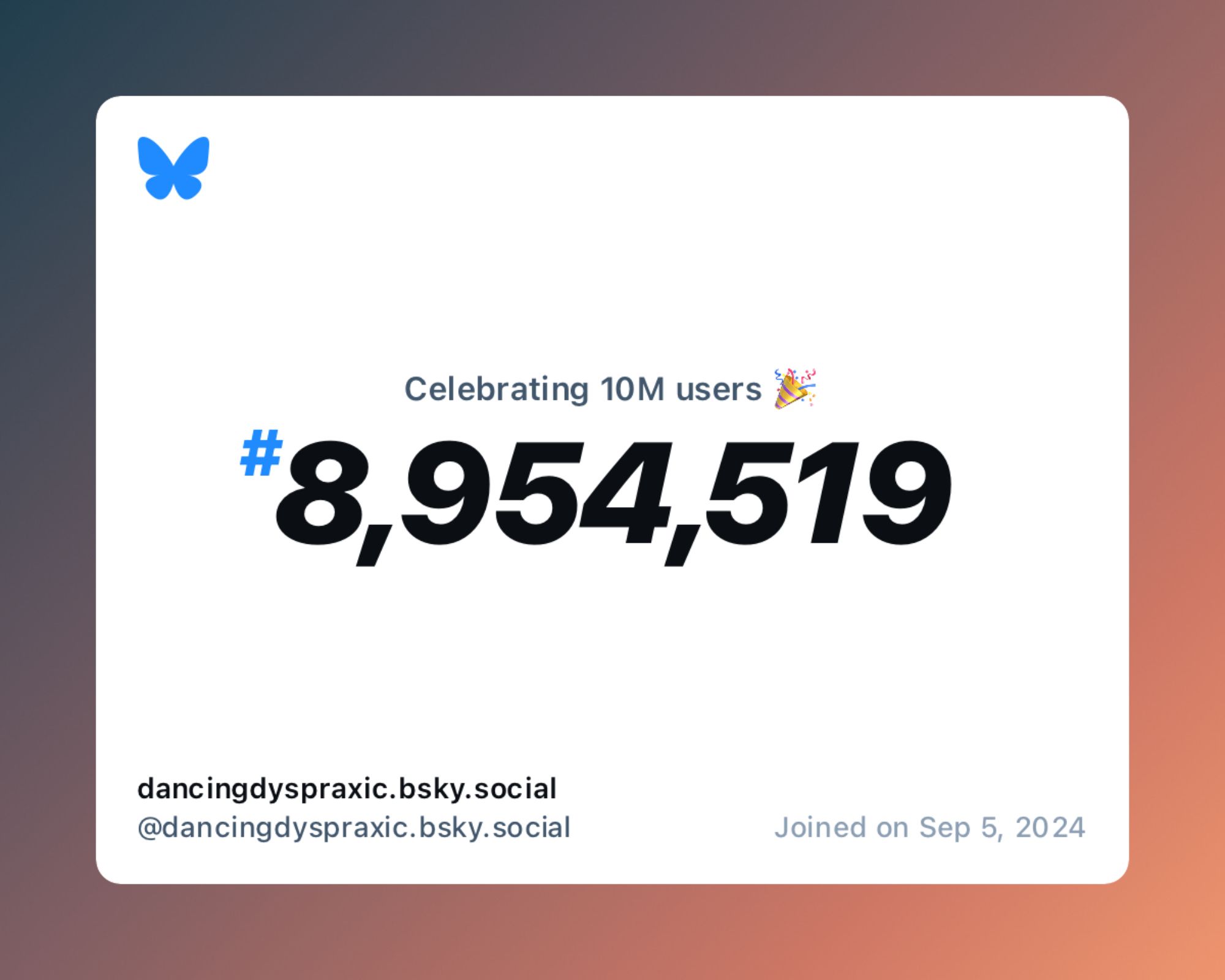 A virtual certificate with text "Celebrating 10M users on Bluesky, #8,954,519, dancingdyspraxic.bsky.social ‪@dancingdyspraxic.bsky.social‬, joined on Sep 5, 2024"