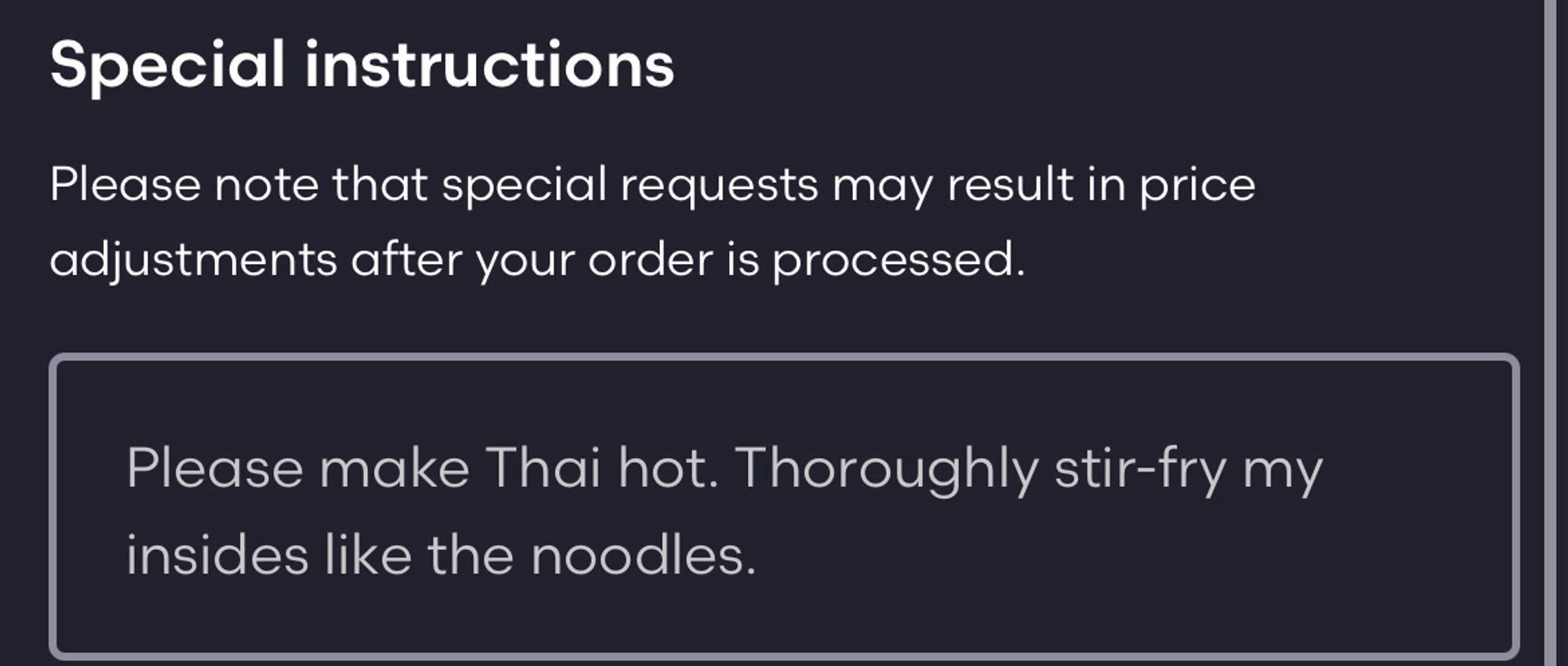 A screenshot of my special request for Thai food that says, “Please make Thai hot. Thoroughly stir-fry my insides like the noodles.”