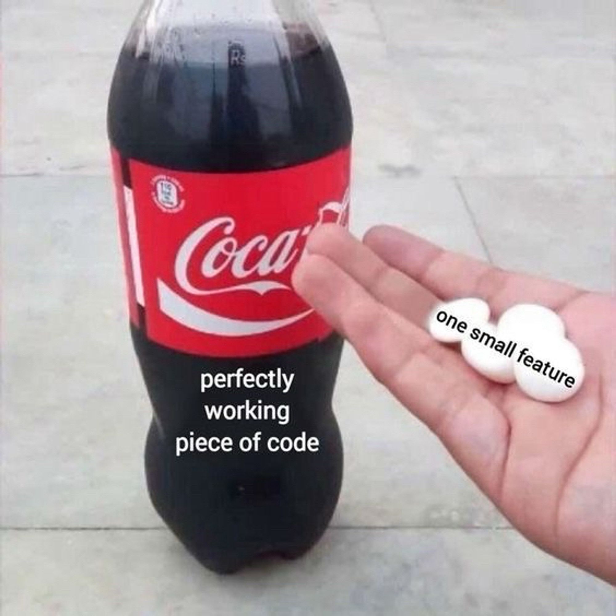 Coca Cola bottle with text “perfectly working piece of code”. Next it is a hand holding Mentos and text “one small feature”.