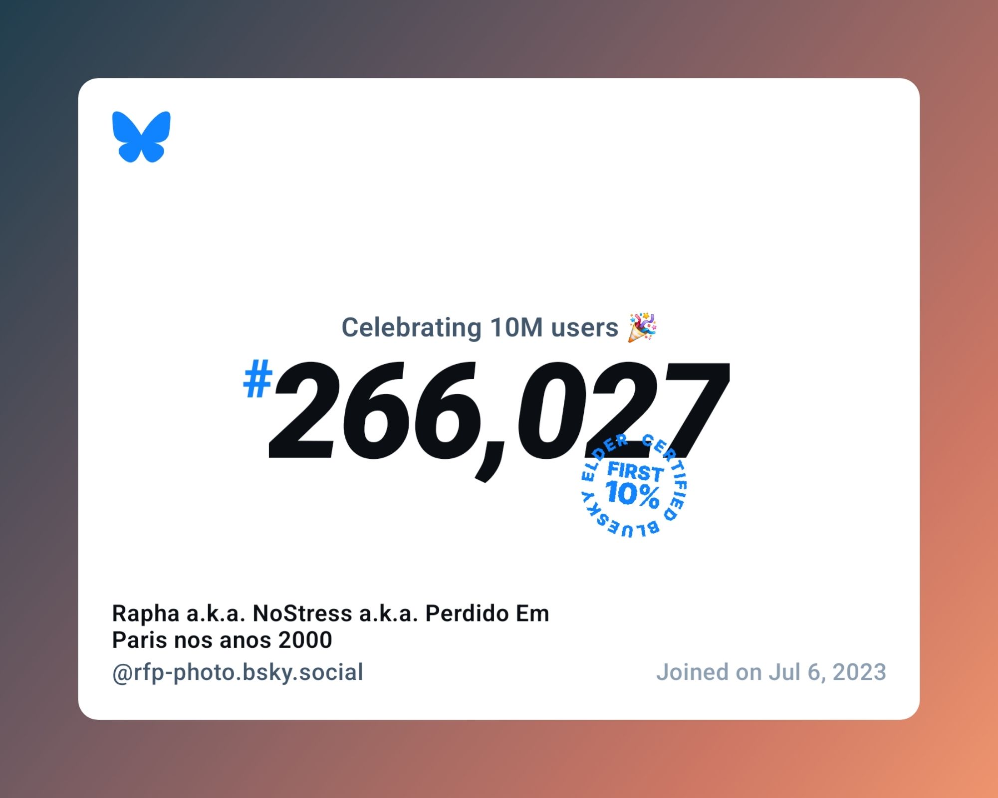 A virtual certificate with text "Celebrating 10M users on Bluesky, #266,027, Rapha a.k.a. NoStress a.k.a. Perdido Em Paris nos anos 2000 ‪@rfp-photo.bsky.social‬, joined on Jul 6, 2023"