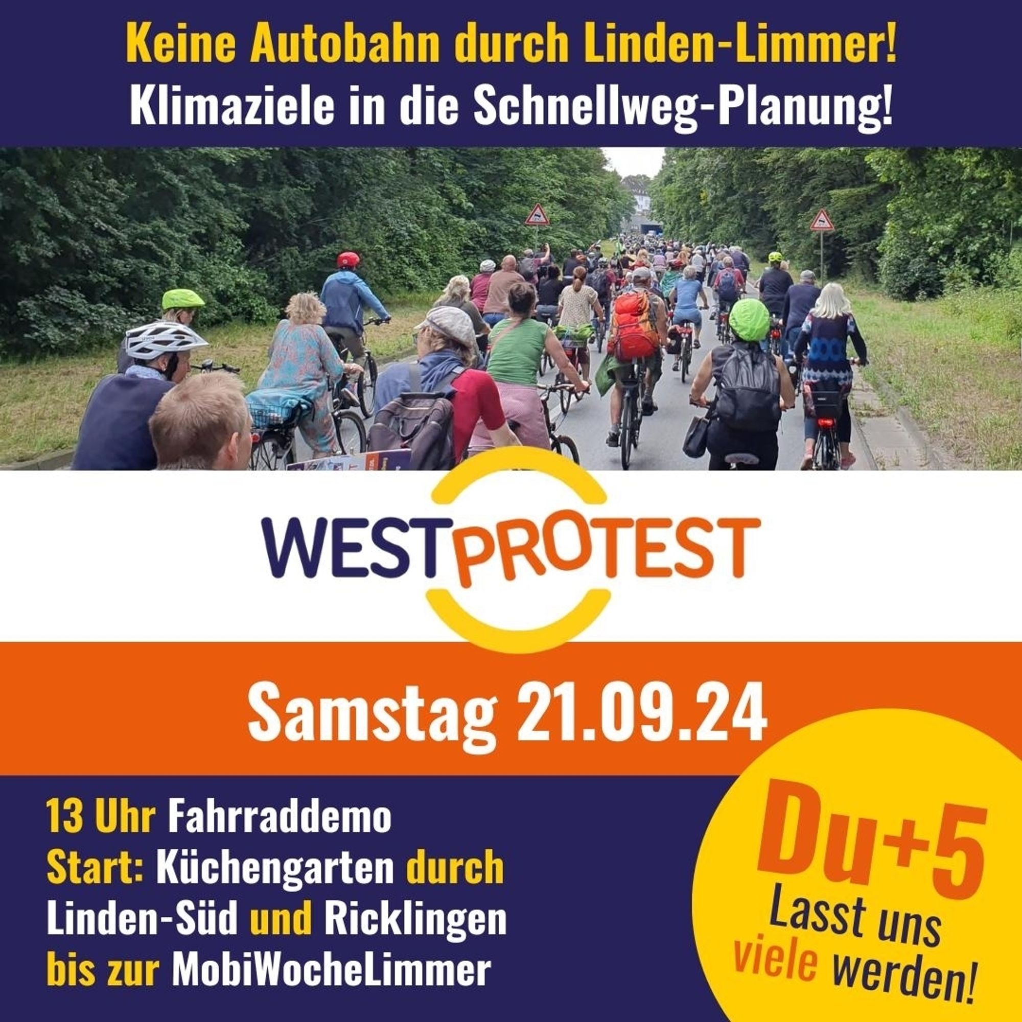 Keine Autobahn durch Linden-Limmer!
Klimaziele in die Schnellweg-Planung!
Westprotest, Samstag 21.09.24, 13 Uhr Fahrraddemo, Start: Küchengarten durch Linden-Süd und Ricklingen bis zur MobiWocheLimmer
Du+5 Lasst uns viele werden!