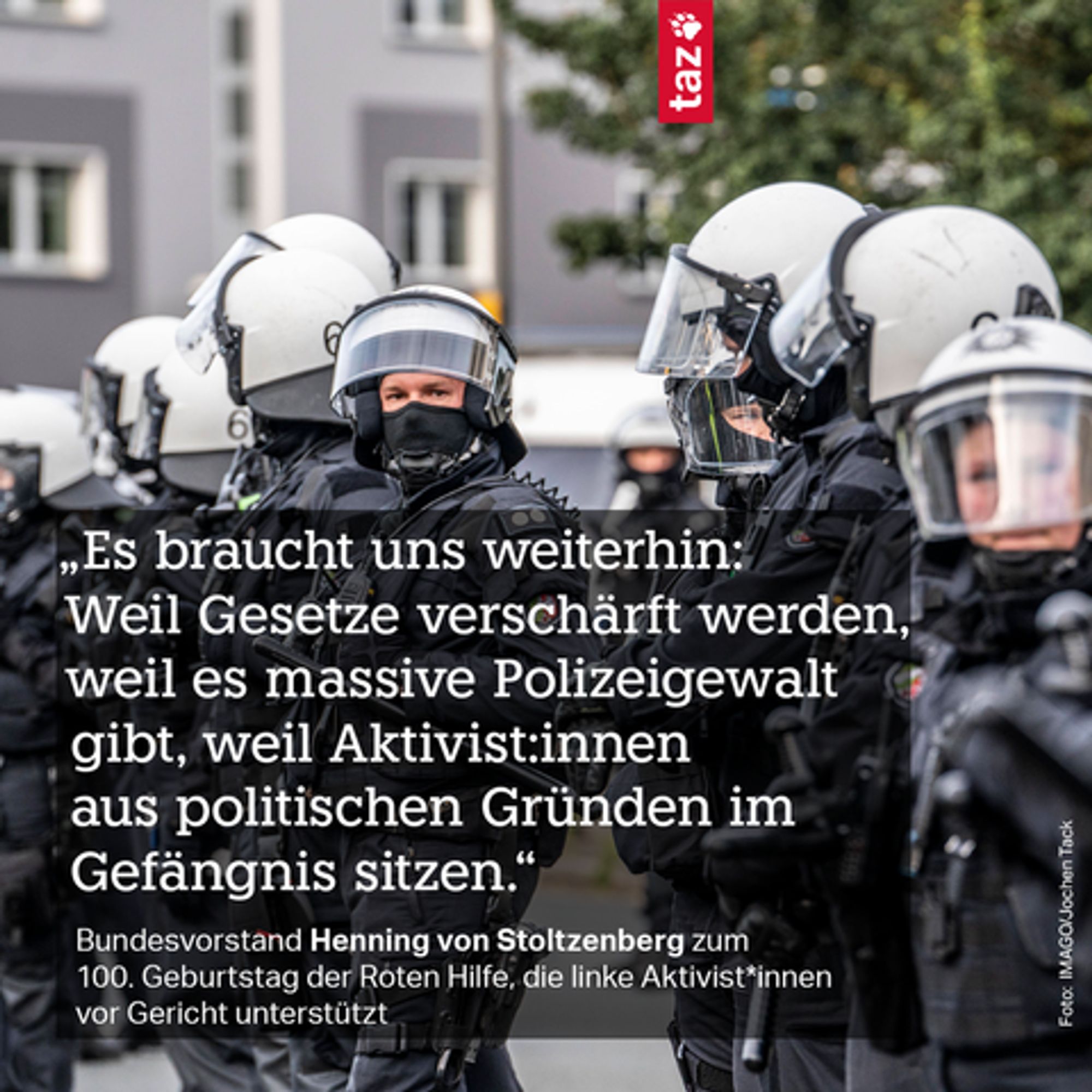 „Es braucht uns weiterhin: Weil Gesetze verschärft werden, weil es massive Polizeigewalt gibt, weil Ak­ti­vis­t:in­nen aus politischen Gründen im Gefängnis sitzen.“   Bundesvorstand Henning von Stoltzenberg zum 100. Geburtstag der Roten Hilfe, die linke Ak­ti­vis­t*in­nen vor Gericht unterstützt