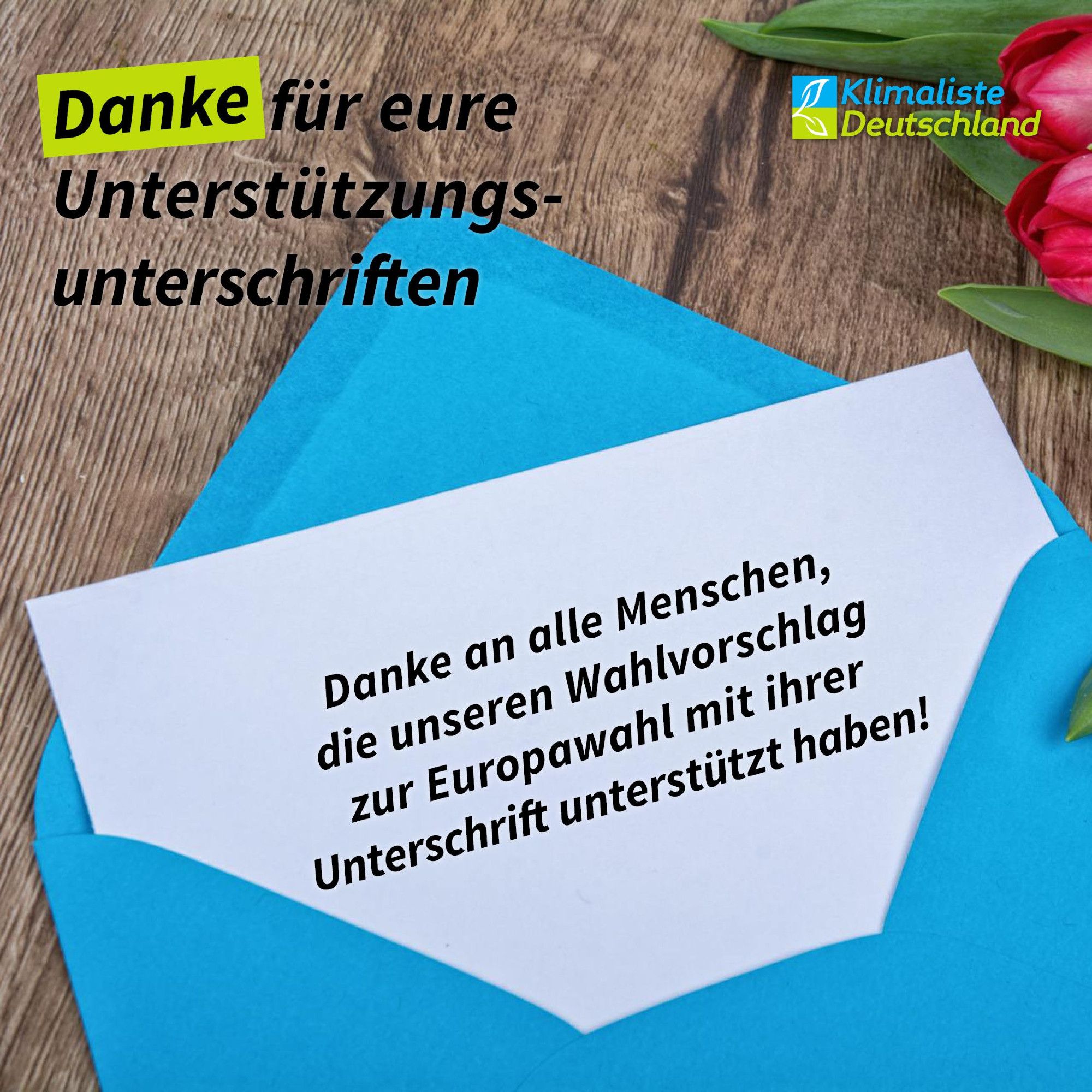 Die Schlagzeile in der linken Ecke lautet: "Danke für eure Unterstützungsunterschriften!" Das Wort "Danke" ist durch eine frühlingsgrüne Box hervorgehoben. Rechts daneben ist das Logo der Partei Klimaliste Deutschland zu sehen. Das Bild zeigt einen Briefumschlag in hellblau, der geöffnet ist und aus dem ein Blatt Papier herausragt.
Aus dem Blatt steht: "Danke an alle Menschen, die unseren Wahlvorschlag mit ihrer Unterschrift unterstützt haben! "