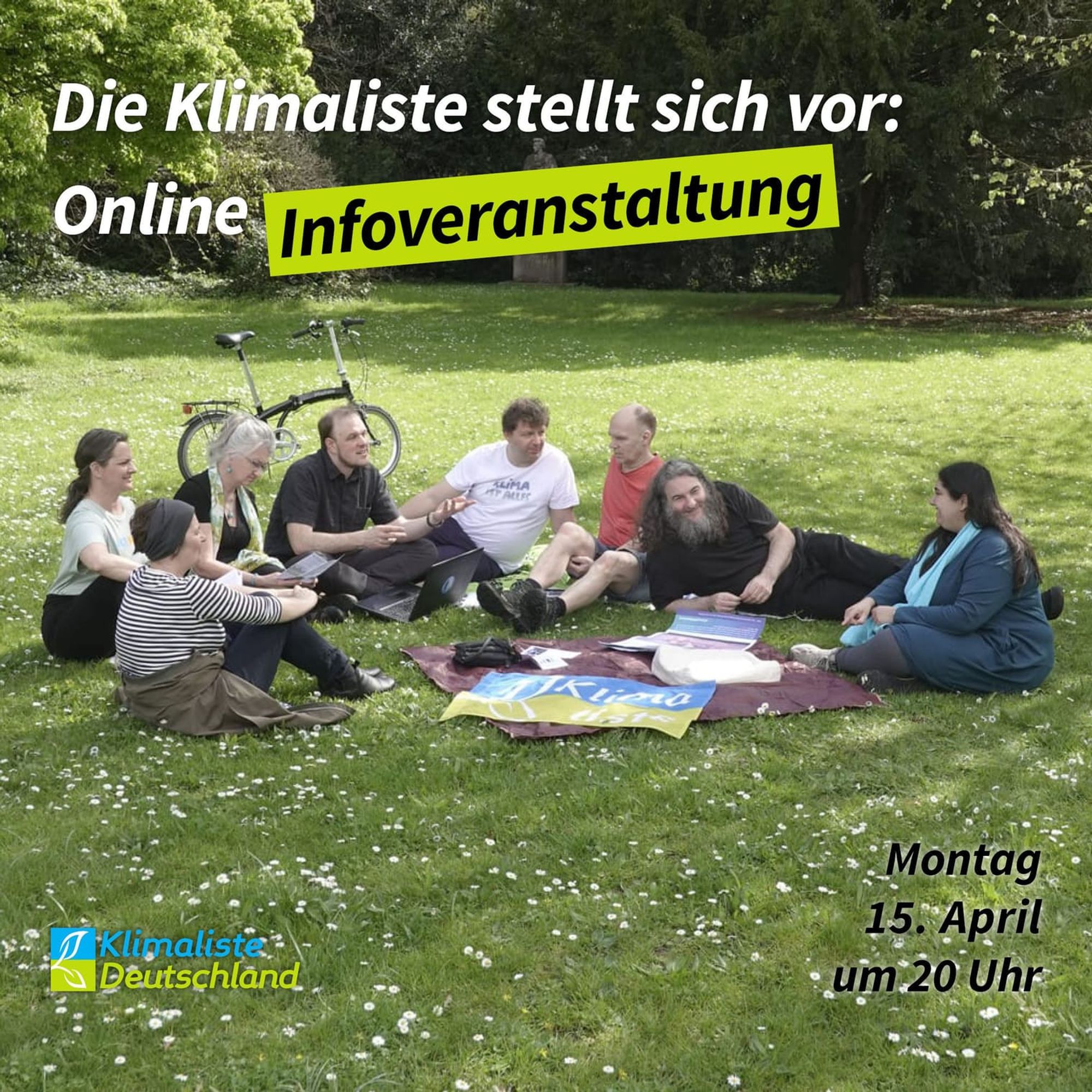 Schlagzeile: "Die Klimaliste stellt sich vor: Online-Infoveranstaltung." Das Wort "Infoveranstaltung" ist durch eine frühlingsgrüne Box hervorgehoben. Auf dem Bild sind acht Personen zu sehen die auf einer Wiese sitzen.
Unten links ist das Logo der Partei Klimaliste Deutschland zu sehen. Rechts daneben steht in schwarz: "Montag 15. April um 20 Uhr".