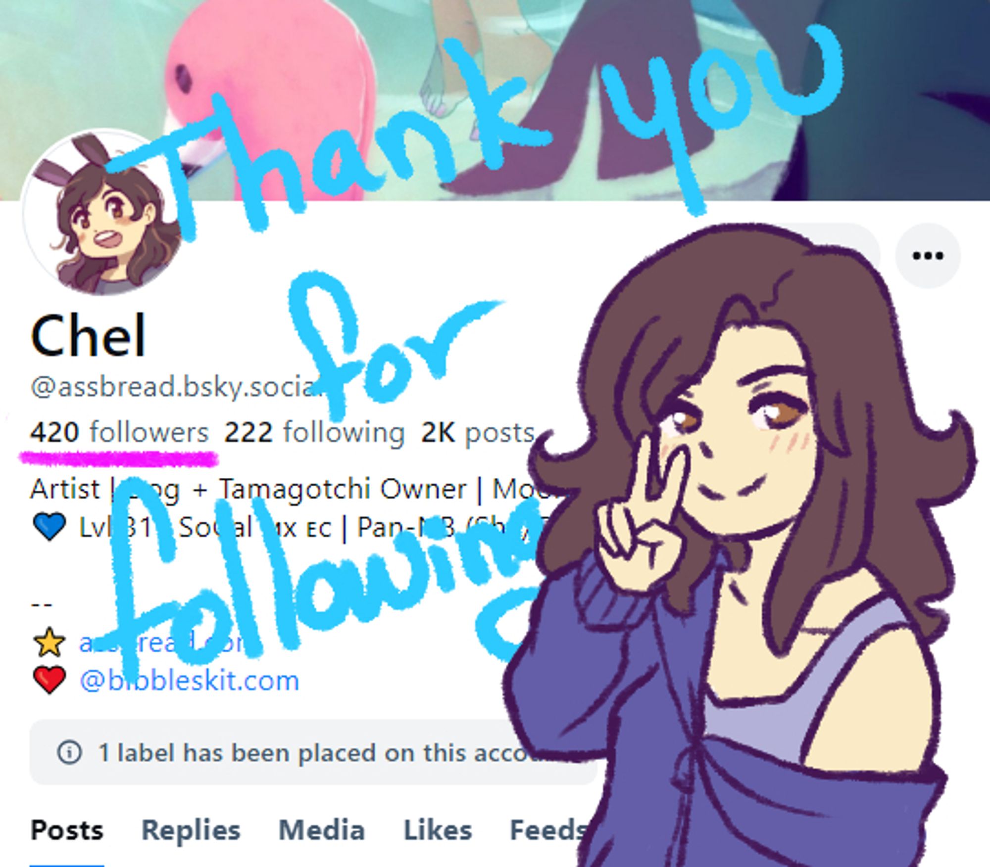 A screenshot of this users profile with "420" being underlined, a drawing of the artist doing a peace sign, and written words over the profile saying "Thank you for following"