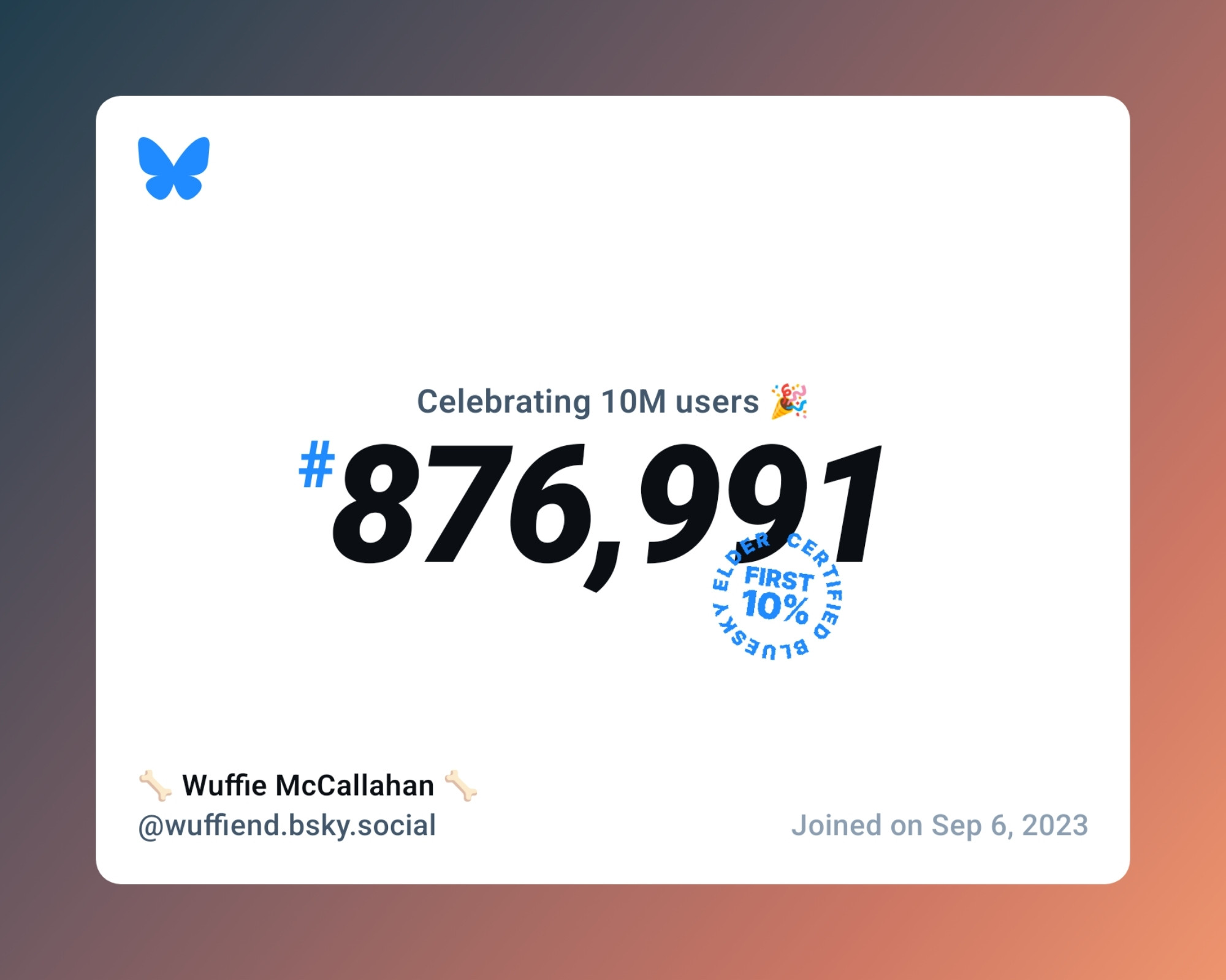 A virtual certificate with text "Celebrating 10M users on Bluesky, #876,991, 🦴 Wuffie McCallahan 🦴 ‪@wuffiend.bsky.social‬, joined on Sep 6, 2023"