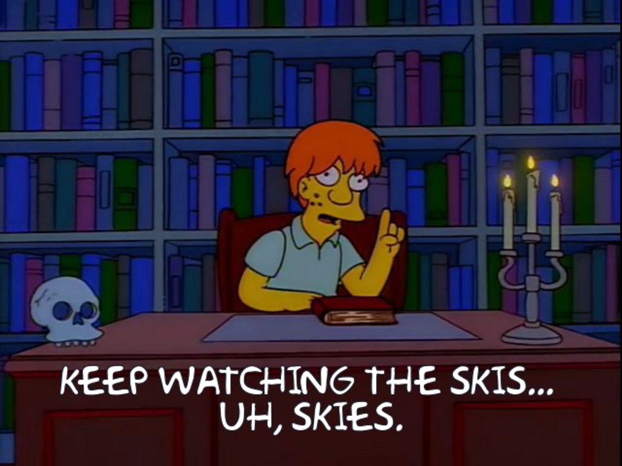 “Pimple-faced teenager” from The Simpsons saying “Keep watching the skis…uh, skies.”