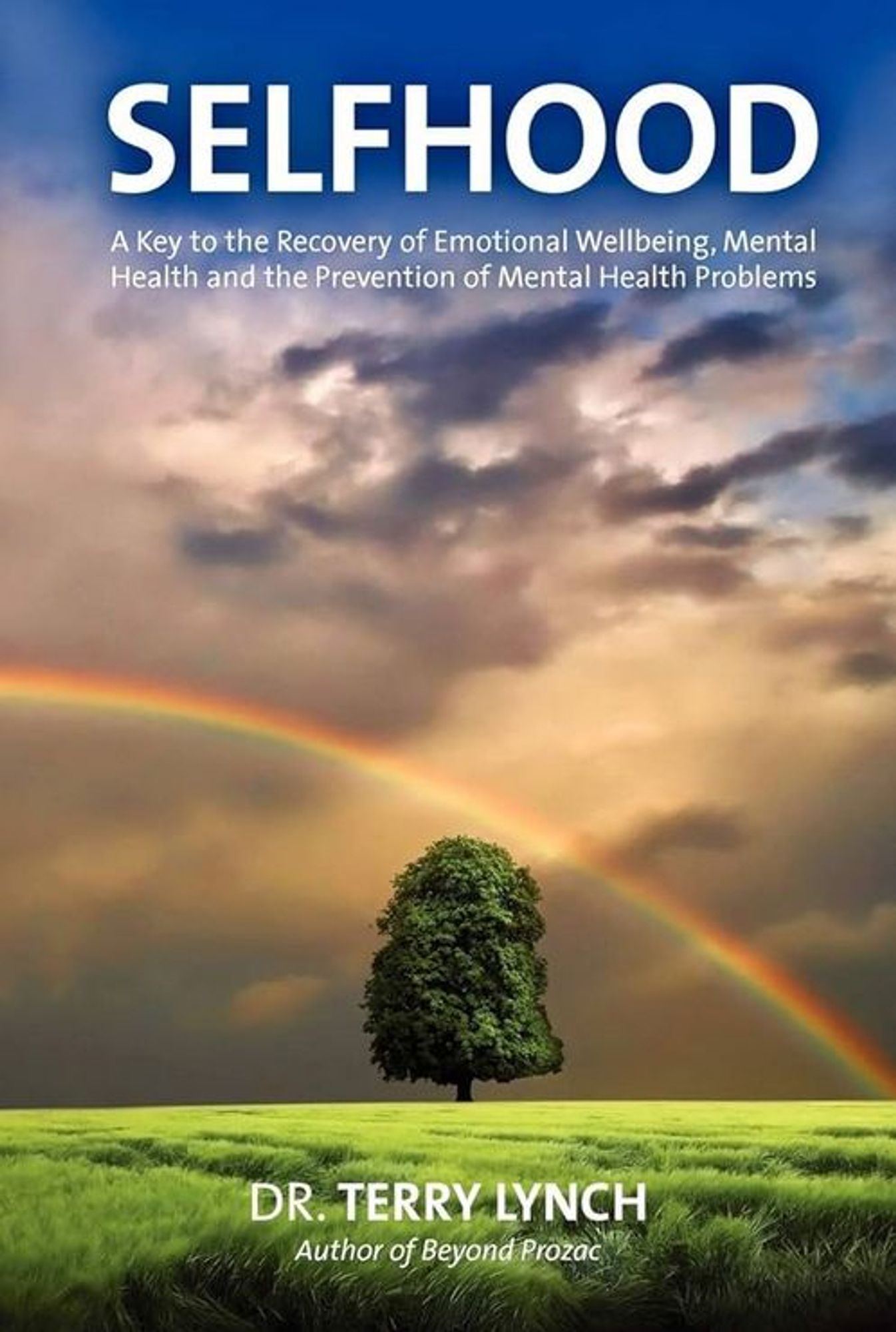 Selfhood: A Key to the Recovery of Emotional Wellbeing, Mental Health and the Prevention of Mental Health Problems by Dr. Terry Lynch, Author of Beyond Prozac