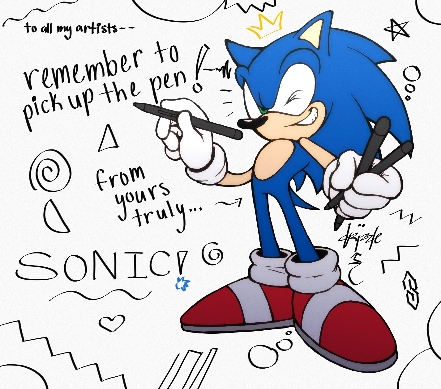 “To all my artists—remember to pick up the pen! 

~ From yours truly, Sonic 💙