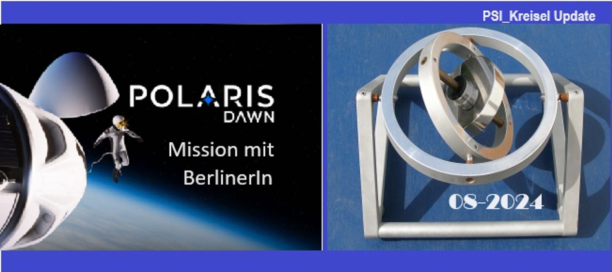 PSIK Kreisel
Update 08-2024

English
Deutsch
Russisch
sind Sprachen der Artikel
das heisst nicht das die Ereignisse dort jeweils stattfanden

Bild 1
Polaris Dawn Symbolbild Mission geplant 2024
Ursprünglich Start 26.8.2024 US Ostküste
Status 29.8.2024 verschoben
Bild Credit Grafik PolarisDawn Fram2 Projekt

Bild 2
Kreisel Bild Gemeinfrei

PSI_Kreisel Update 08-2024
Club_SWI_PLUS Leserpost Chance