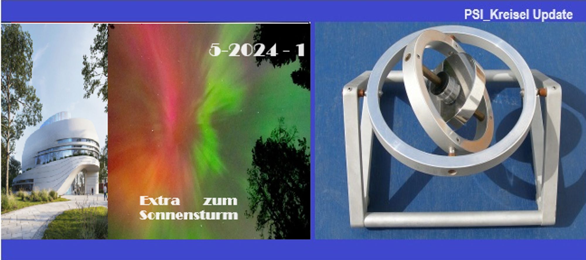 PSI_Kreisel Maio 2024 -1
Extra Thema SONNENERUPTION und Sonnensturm

plus Wissenschaft 2023

Sprachen Deutsch English

Update Mai 2024 1 von 2