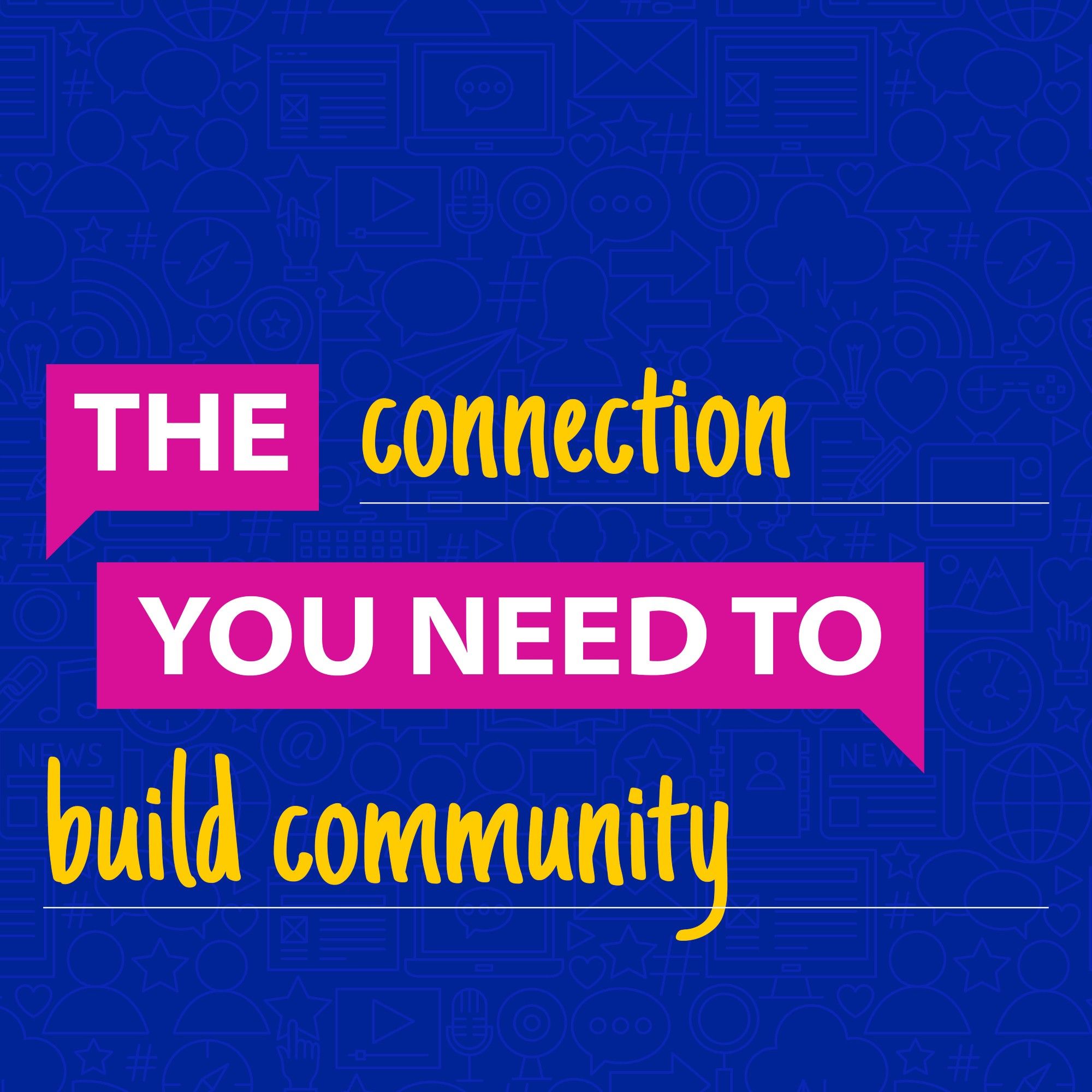 The connection you need to build community