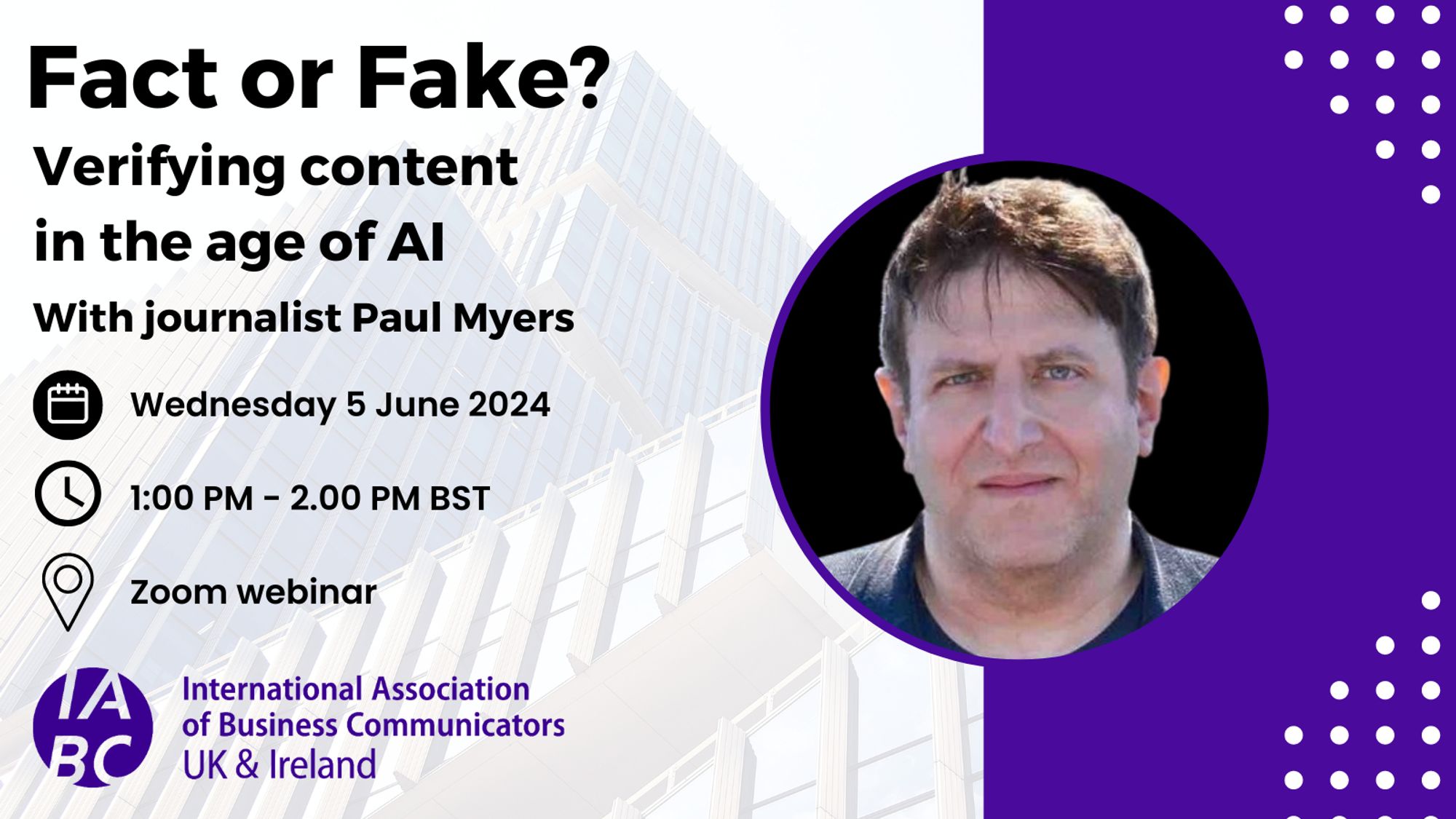 Fact or fake? Verifying content in the age of AI with journalist Paul Myers - Weds 5 June 2024 1pm on Zoom- IABC