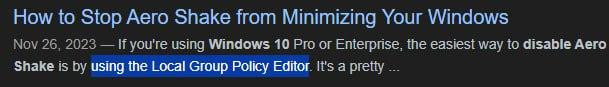 google search result, titled "how to stop aero shake from minimizing your windows", saying "if you're using windows 10 pro or enterprise, the easiest way to disable aero shake is by using the local group policy editor"