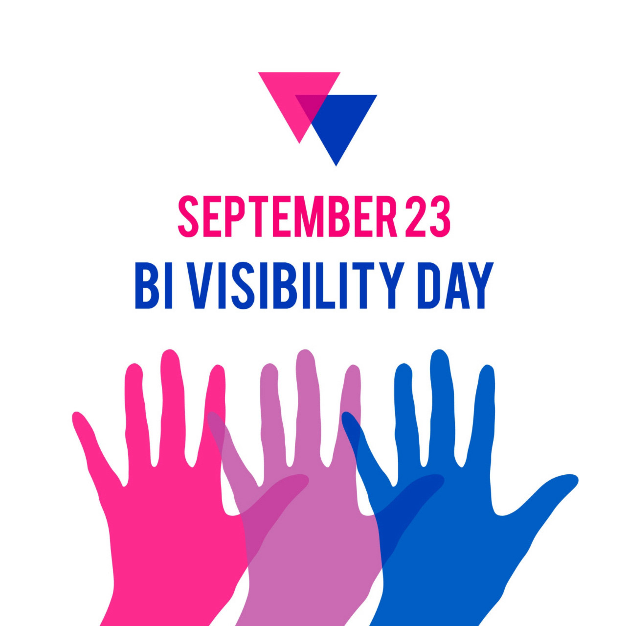 A pink and blue triangle converging to make a small purple triangle. September 23 Bi Visibility Day. A pink, a purple and a blue hand all on a white background.