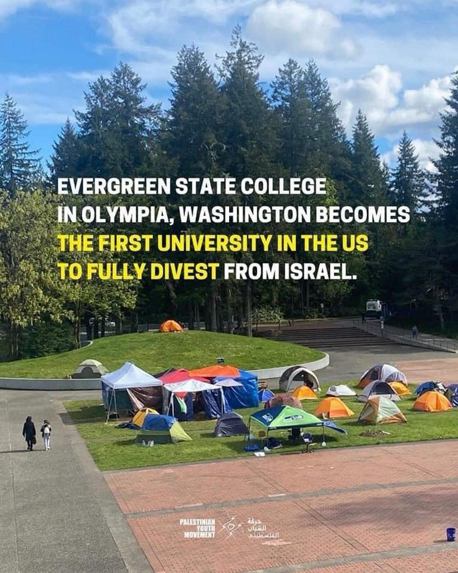 EVERGREEN STATE COLLEGE
IN OLYMPIA, WASHINGTON BECOMES THE FIRST UNIVERSITY IN THE US TO FULLY DIVEST FROM ISRAEL.