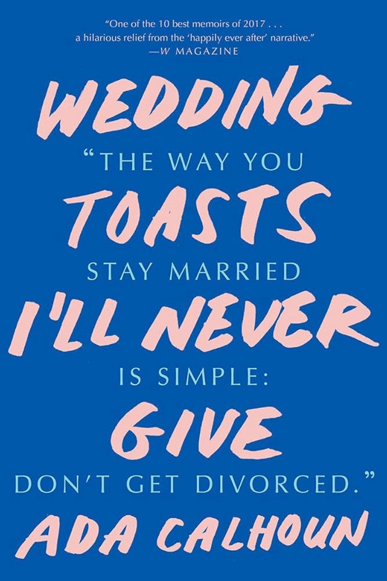 Book cover of “Wedding Toasts I’ll Never Give” by Ada Calhoun