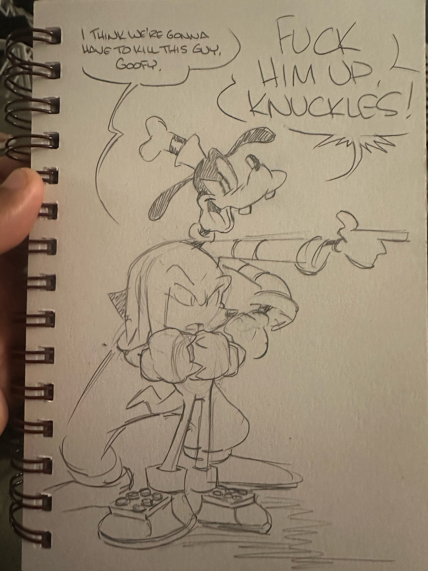 Knuckles: “I think we’re gonna have to kill this guy, Goofy”
Goofy: “FUCK HIM UP, KNUCKLES!”