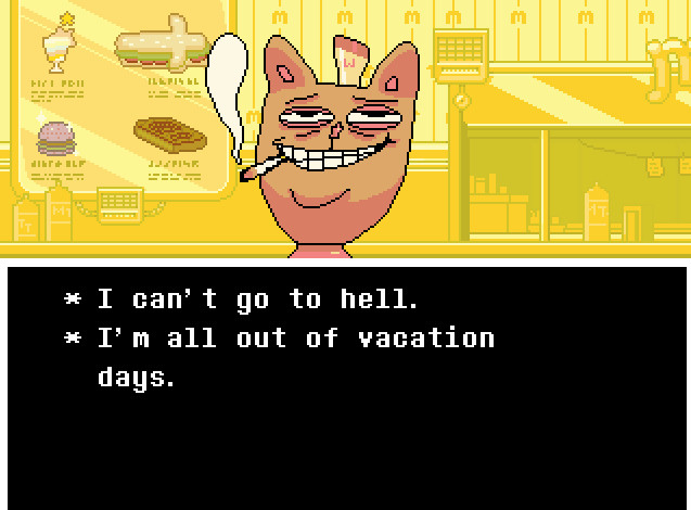 Undertale Burger Person can’t go to hell because he is all out of vacation days.