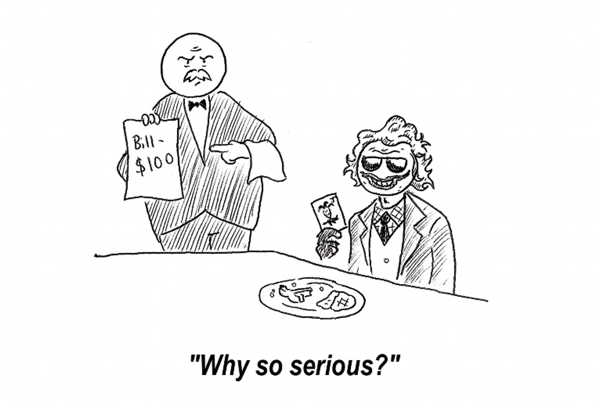 An angry waiter holds up a bill - $100. Scooper, dressed like The Joker, says, "Why so serious?"