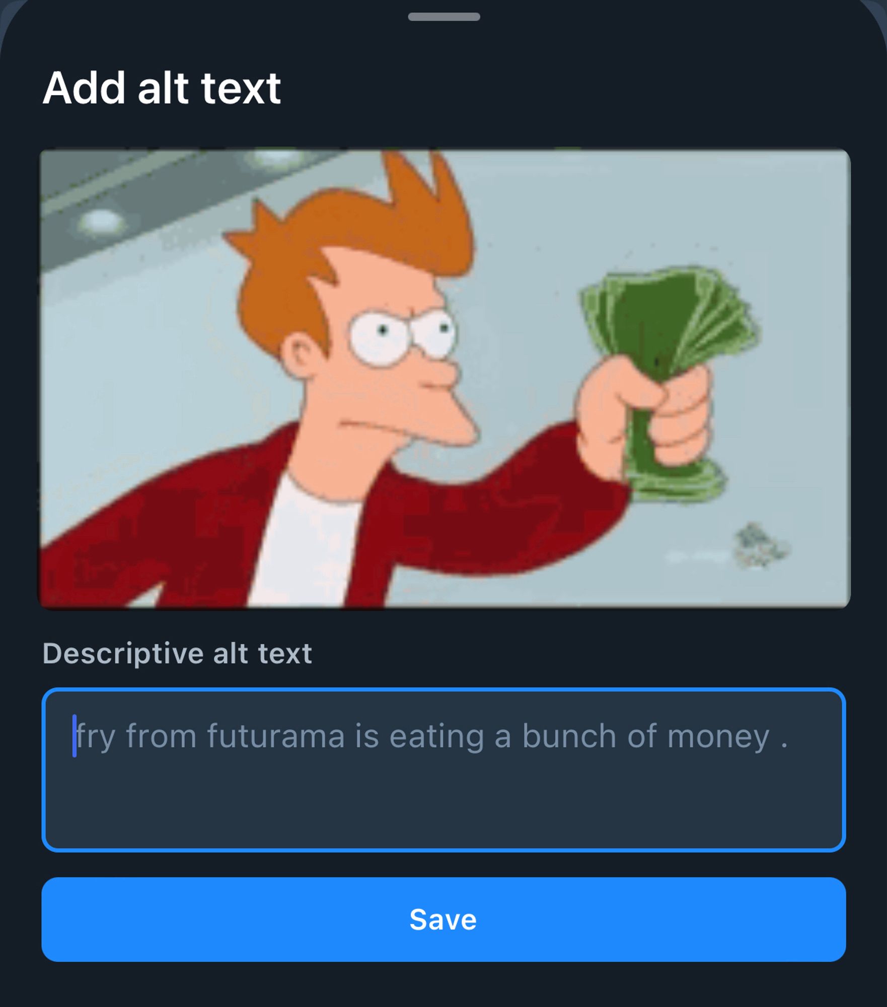 A gif on Bluesky with preset alt text reading fry from Futurama eating a bunch of money, when actually it’s fry from Futurama saying shut up and take my money.