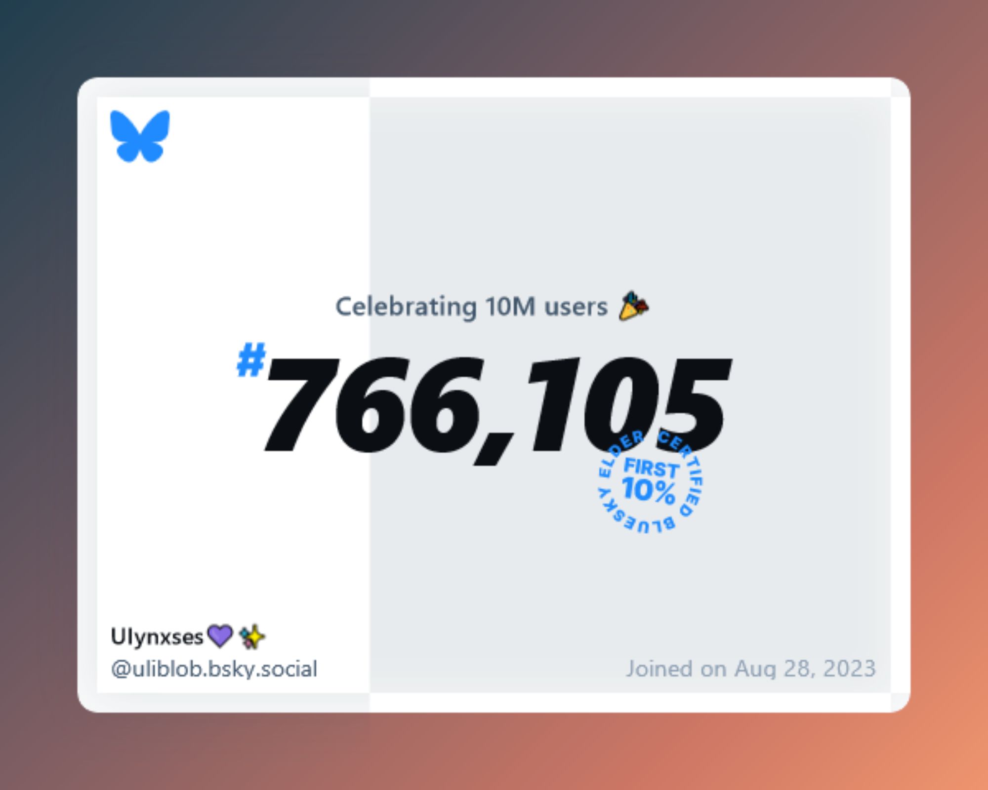 A virtual certificate with text "Celebrating 10M users on Bluesky, #766,105, Ulynxses💜✨ ‪@uliblob.bsky.social‬, joined on Aug 28, 2023"