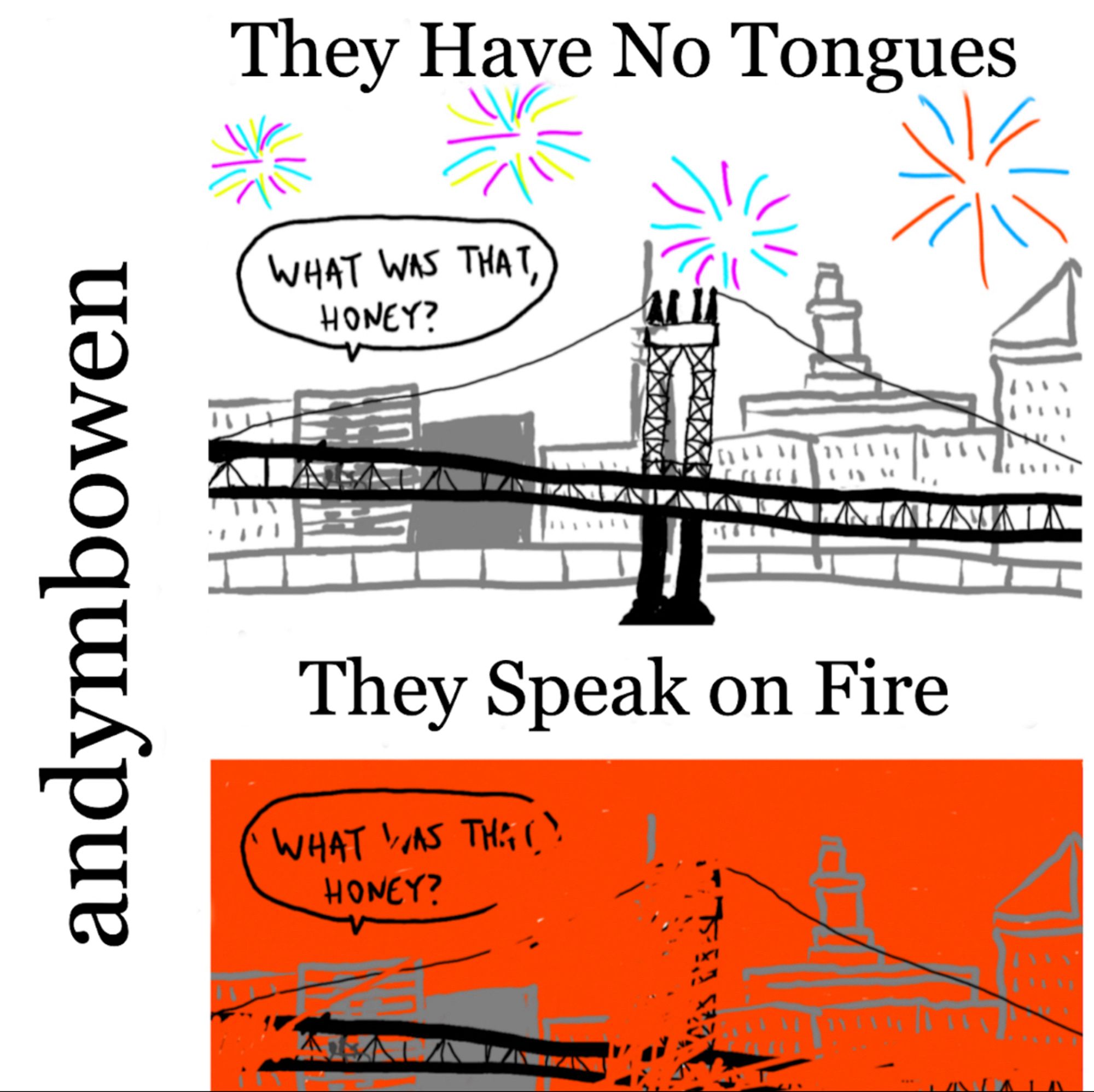 album cover for andymbowen’s They Have No Tongues They Speak On Fire, image of the Manhattan Bridge and me and my kid on it, up top with fireworks a la summer 2020, below with scary red haze a la summer 2023