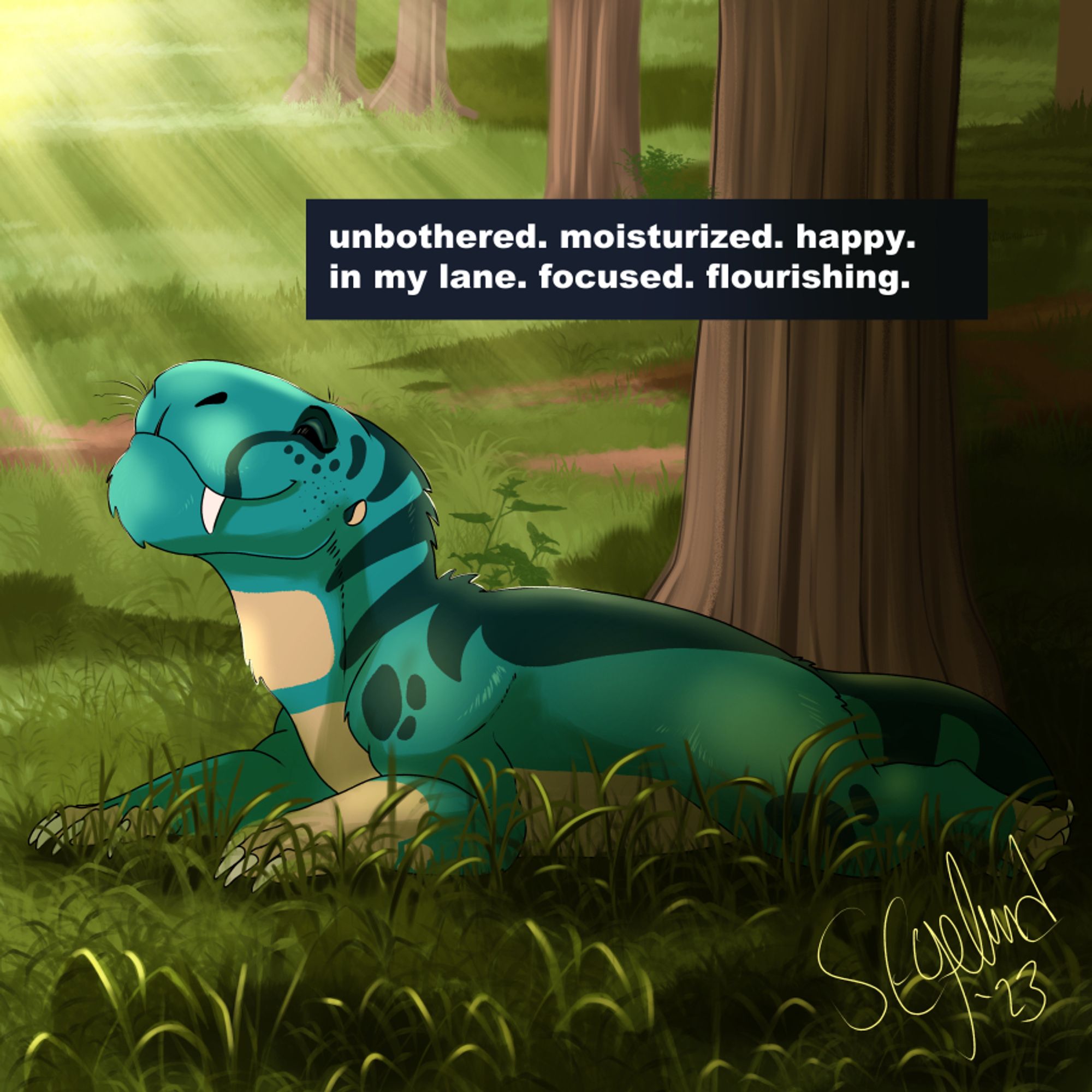 A silly gorgonopsid laying in a sunbeam at the edge of a forest. She looks very happy! Text above her reads "unbothered. moisturized. happy. in my lane. focused. flourishing."