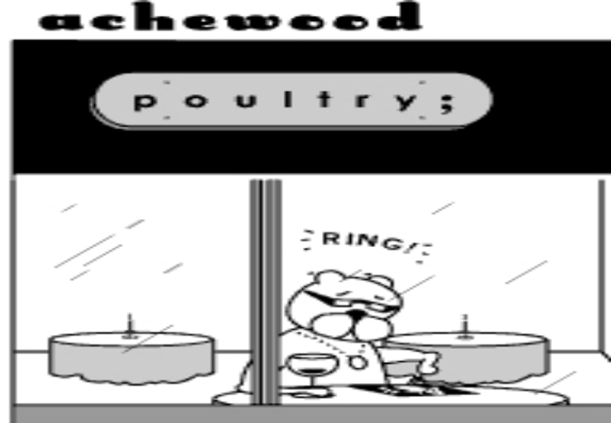 A cartoon cat wearing sunglasses and a medallion enjoys a glass of wine at an upscale restaurant by the name of p o u l t r y ; 
His phone has just rung.
From the comic Achewood, by Chris Onstad.