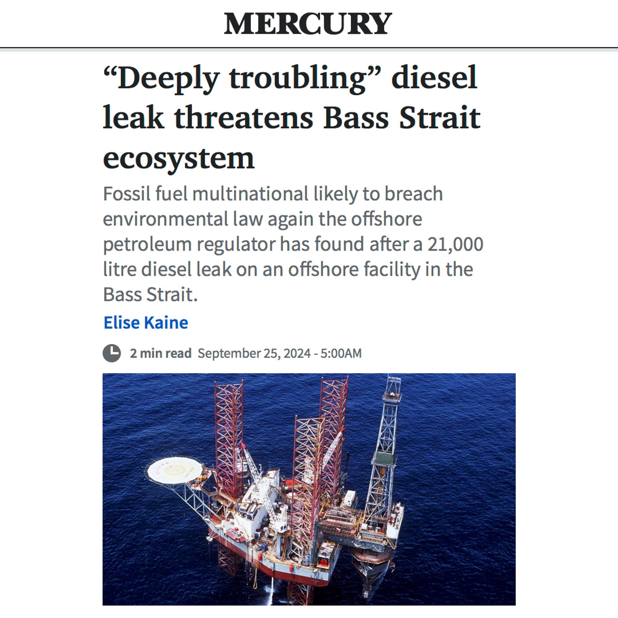 Screenshot from the Mercury, with headline ""Deeply troubling" diesel leak threatens Bass Strait ecosystem", and subhead "Fossil fuel multinational likely to breach environmental law again the offshore petroleum regulator has found after a 21,000 litre diesel leak on an offshore facility in the Bass Strait." The article is by Elise Kaine and dated September 25, 2024. There is a decorative image of an oil rig in the ocean at the bottom.